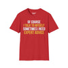 Of Course I Talk To Myself, Sometimes I Need Expert Advice Tee