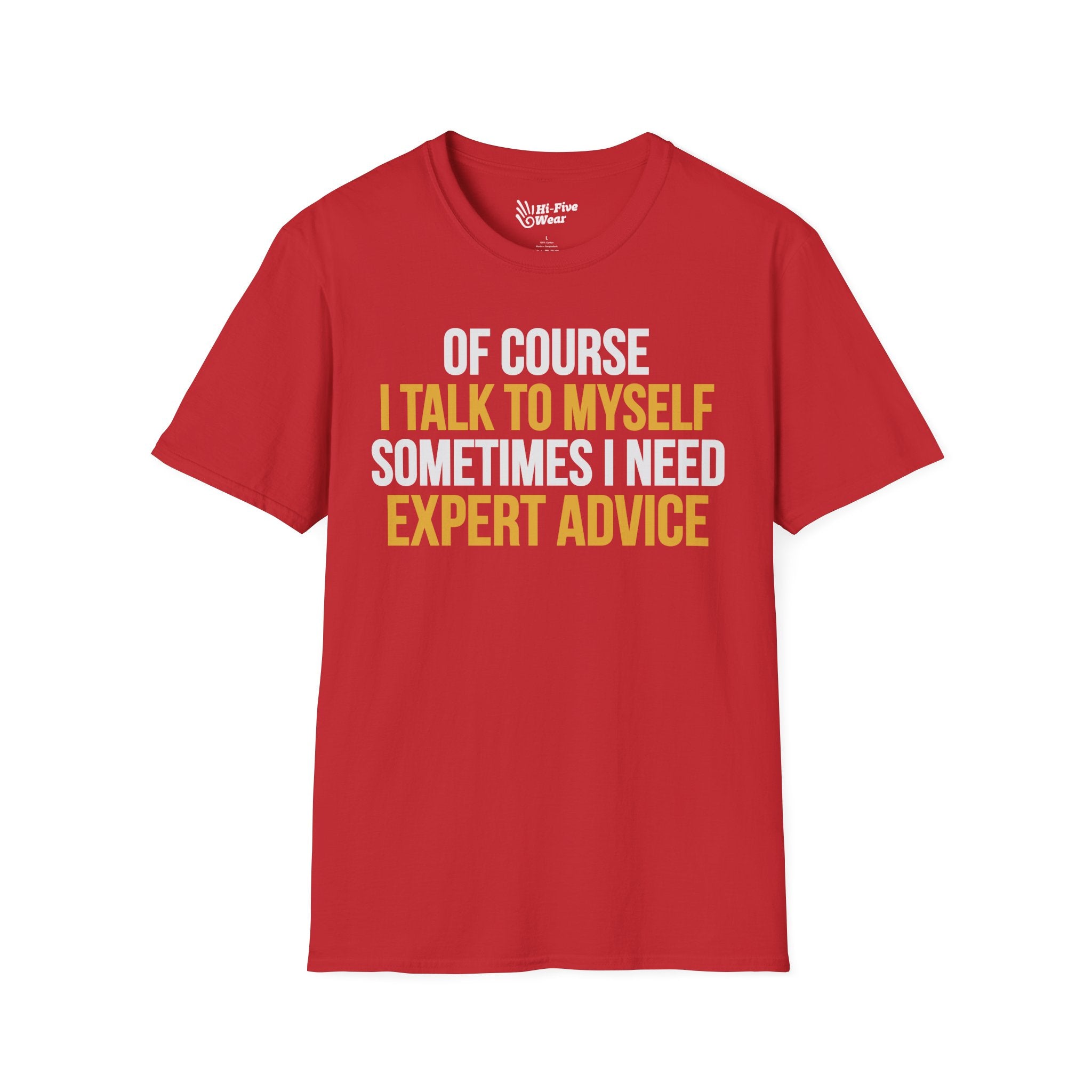 Of Course I Talk To Myself, Sometimes I Need Expert Advice - Softstyle Tee