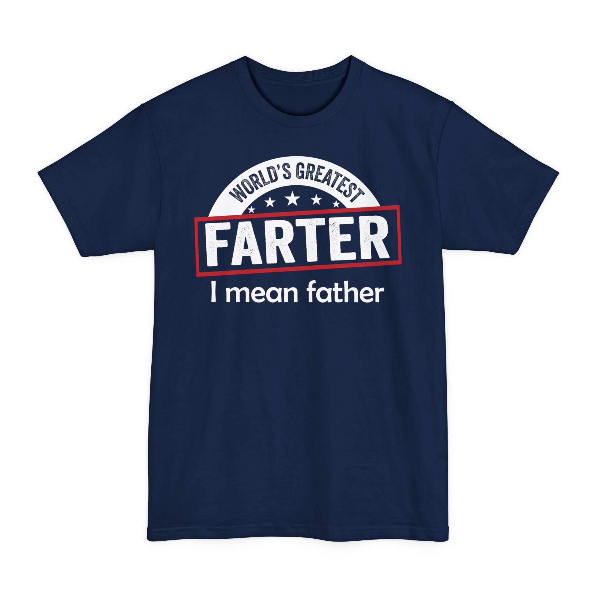 Worlds Greatest Farter, I Mean Father - Big & Tall Tee