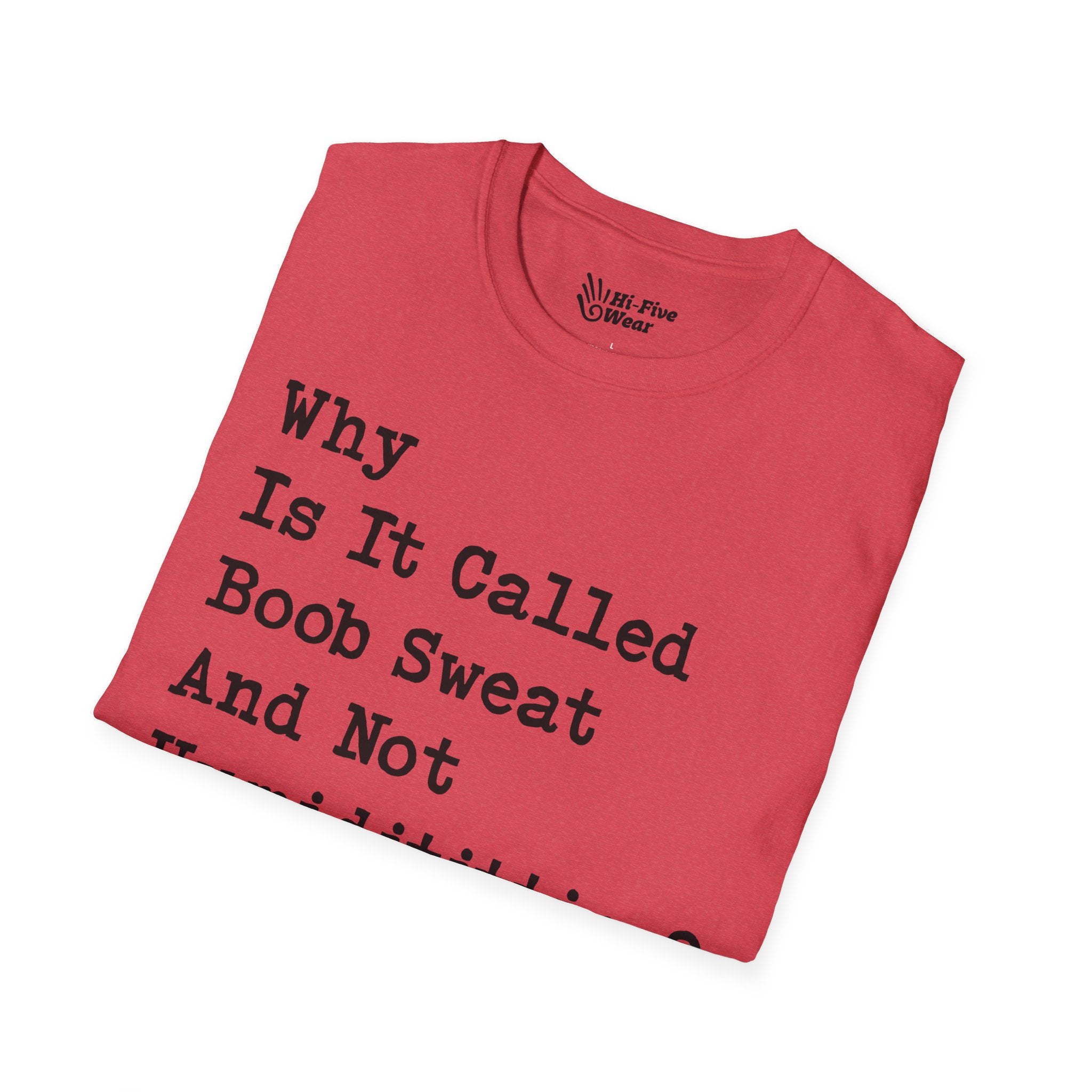 Why Is It Called Boob Sweat And Not Humidititties? Tee