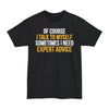 Of Course I Talk To Myself, Sometimes I Need Expert Advice - Big & Tall Tee