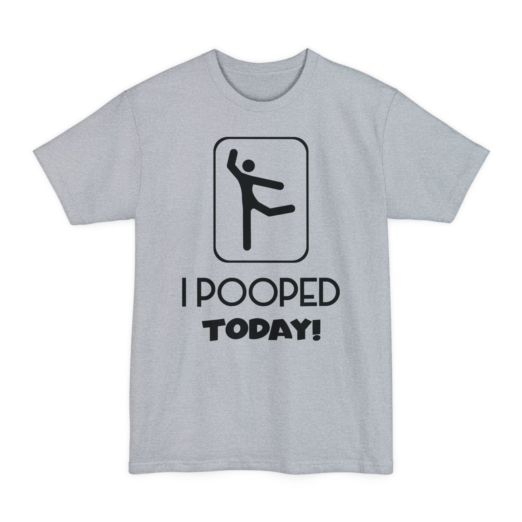 I Pooped Today v2 - Unisex Tall Beefy-T®