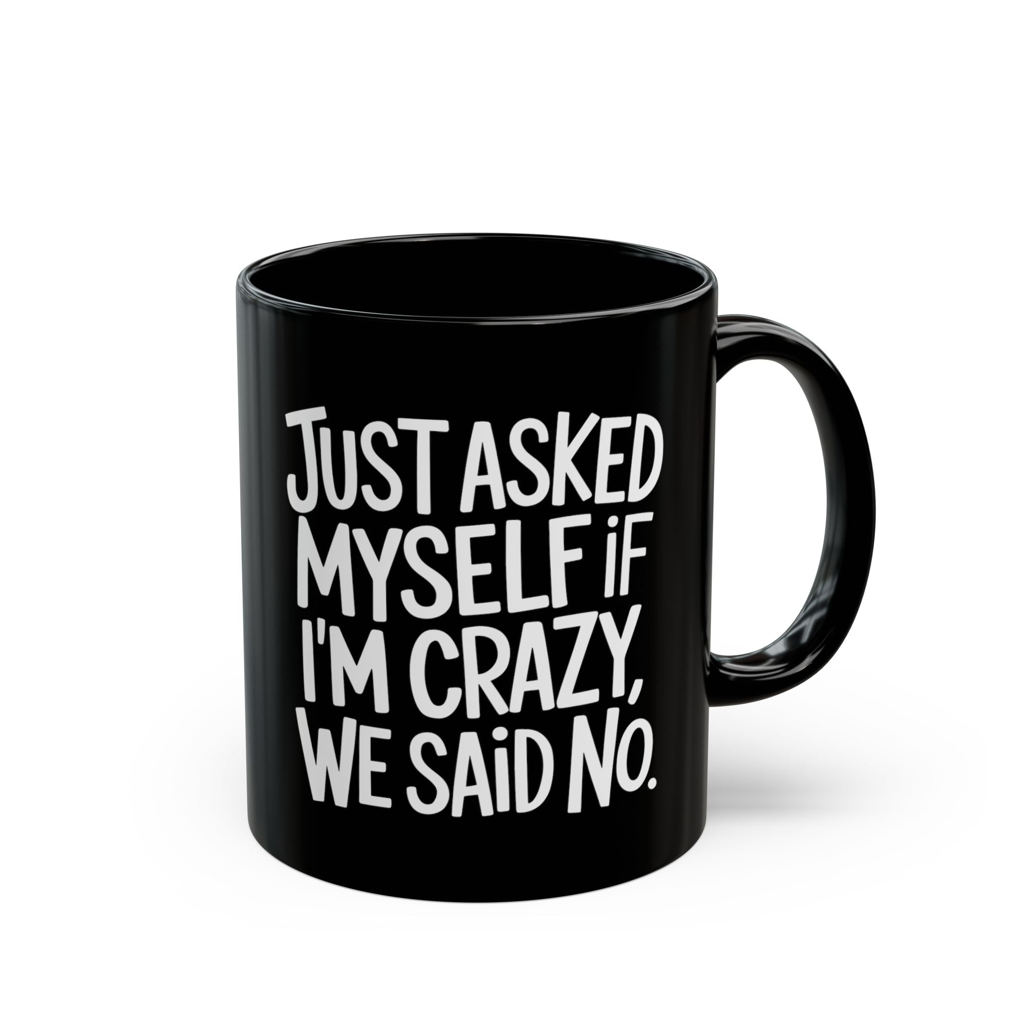 Just Asked Myself If I'm Crazy, We Said No – Coffee Mug (11oz & 15oz) ceramic coffee mug with funny saying