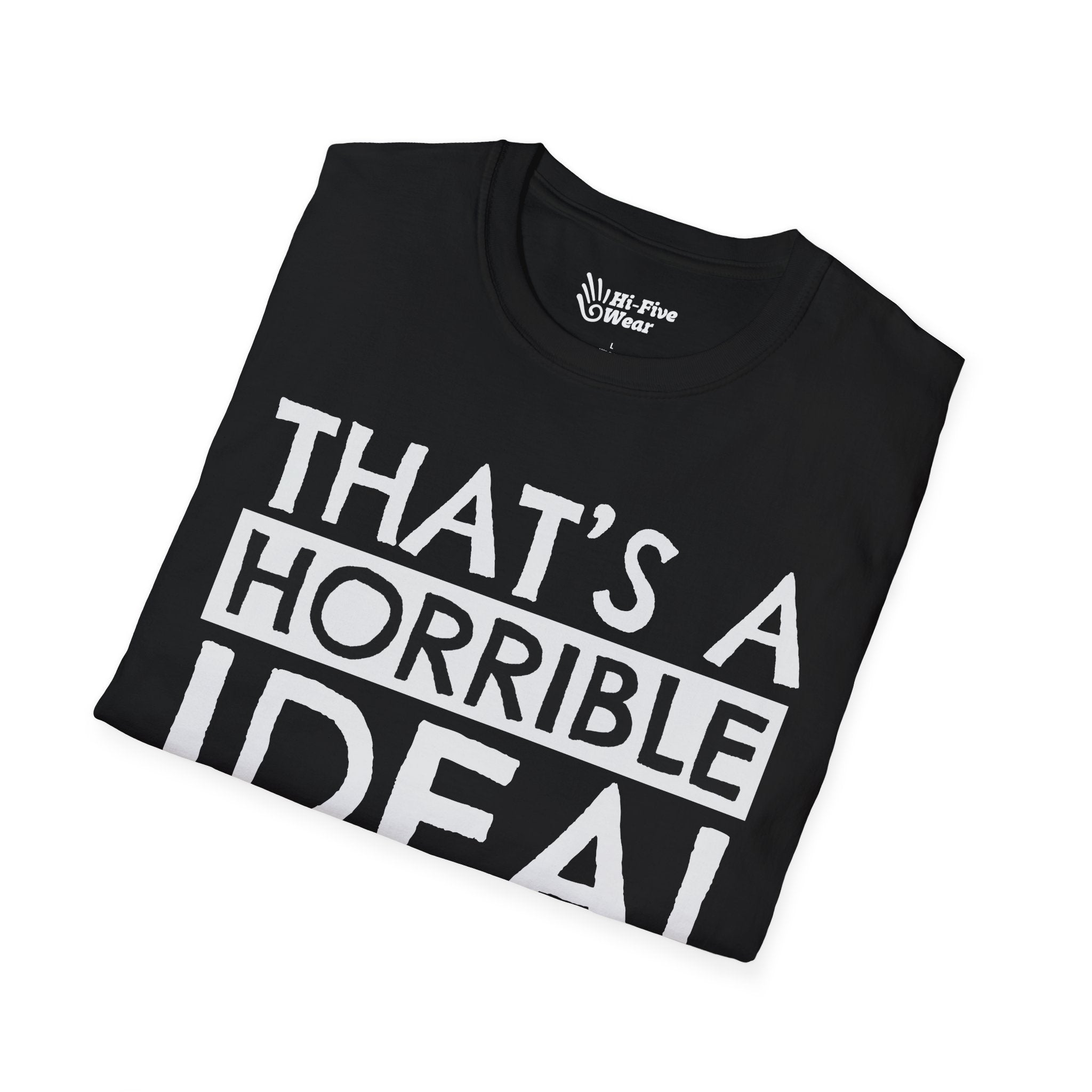 That's A Horrible Idea, What Time? Tee