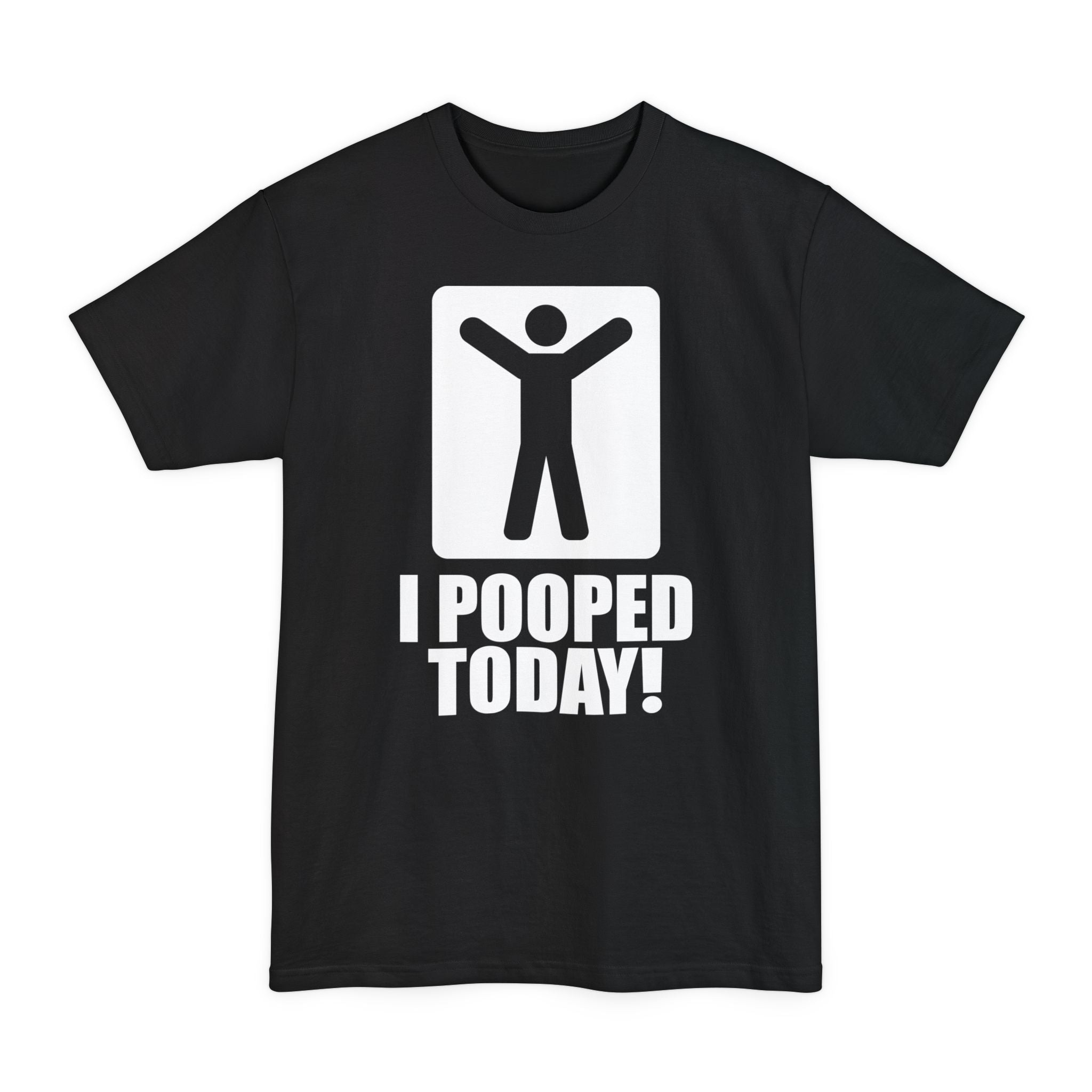 I Pooped Today! Big & Tall Tee