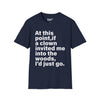 At This Point, If A Clown Invited Me To The Woods, I'd Just Go Tee graphic t-shirt with funny saying