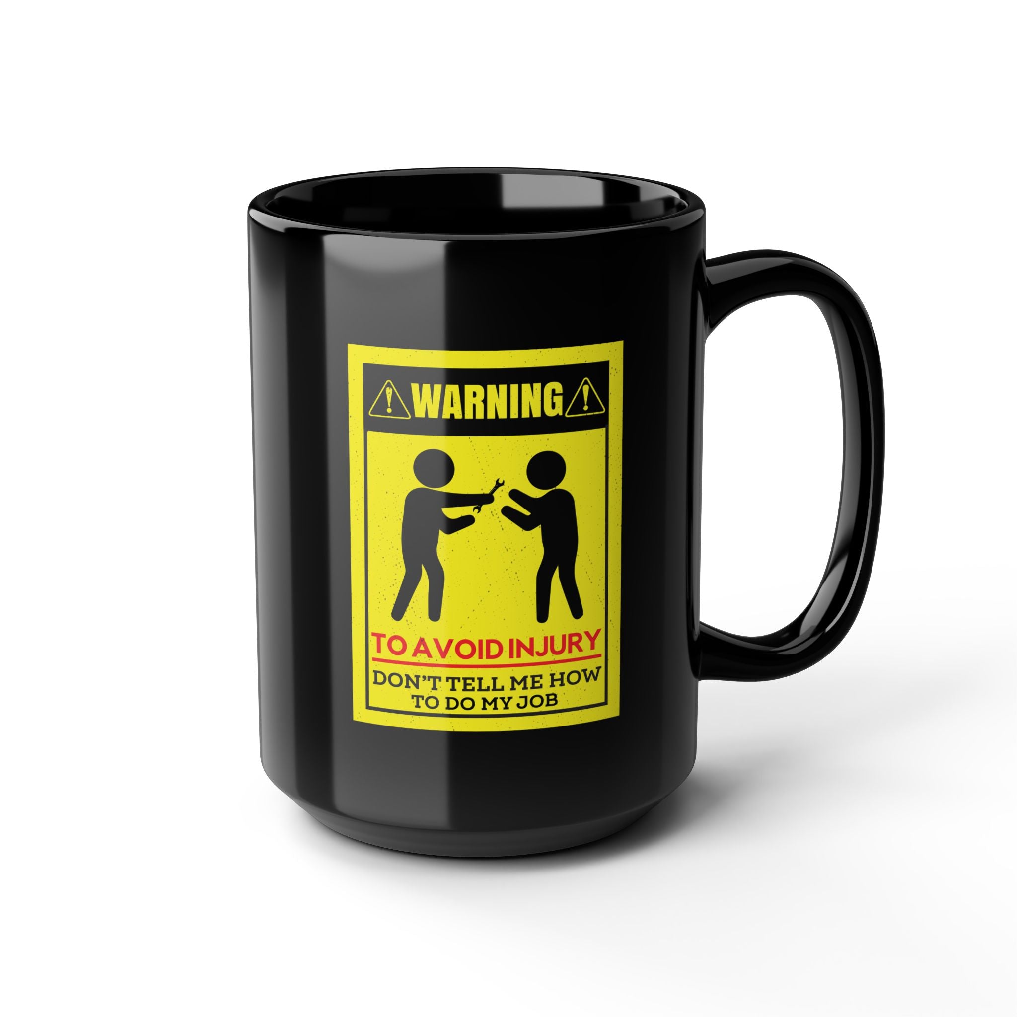 To Avoid Injury Don't Tell Me How To Do My Job - Coffee Mug (11oz & 15oz)
