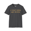 I Don't Even Like People Tee graphic t-shirt with funny saying
