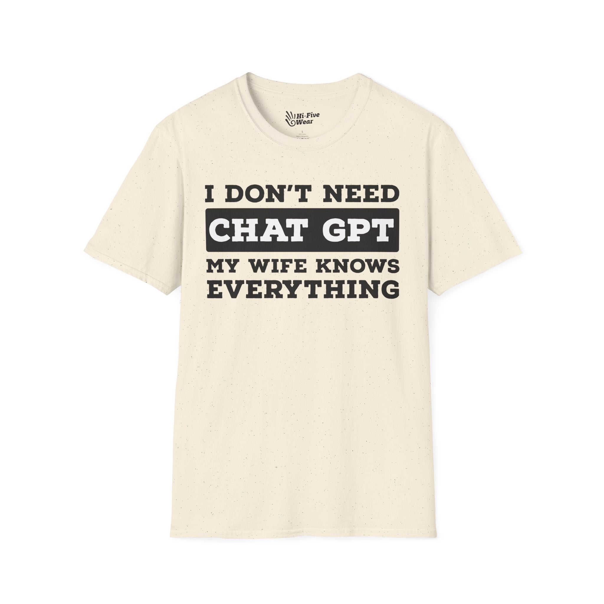 I Don't Need Chat GPT, My Wife Knows Everything Tee