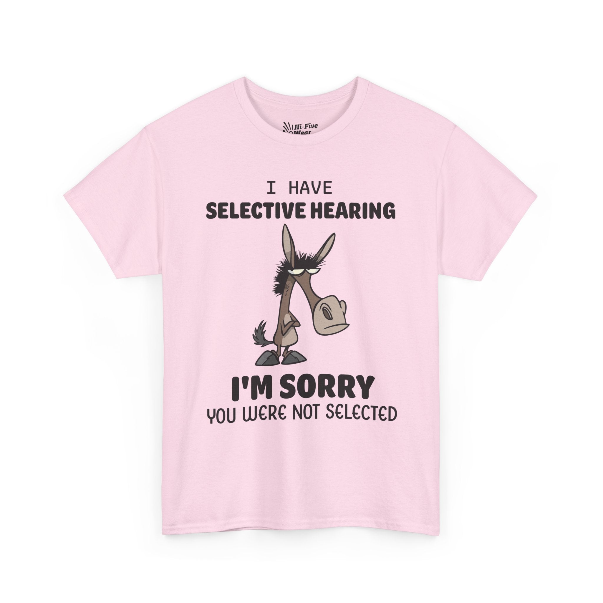 I Have Selective Hearing, I'm Sorry You Were Not Selected V2 Tee