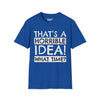 That's A Horrible Idea, What Time? Tee