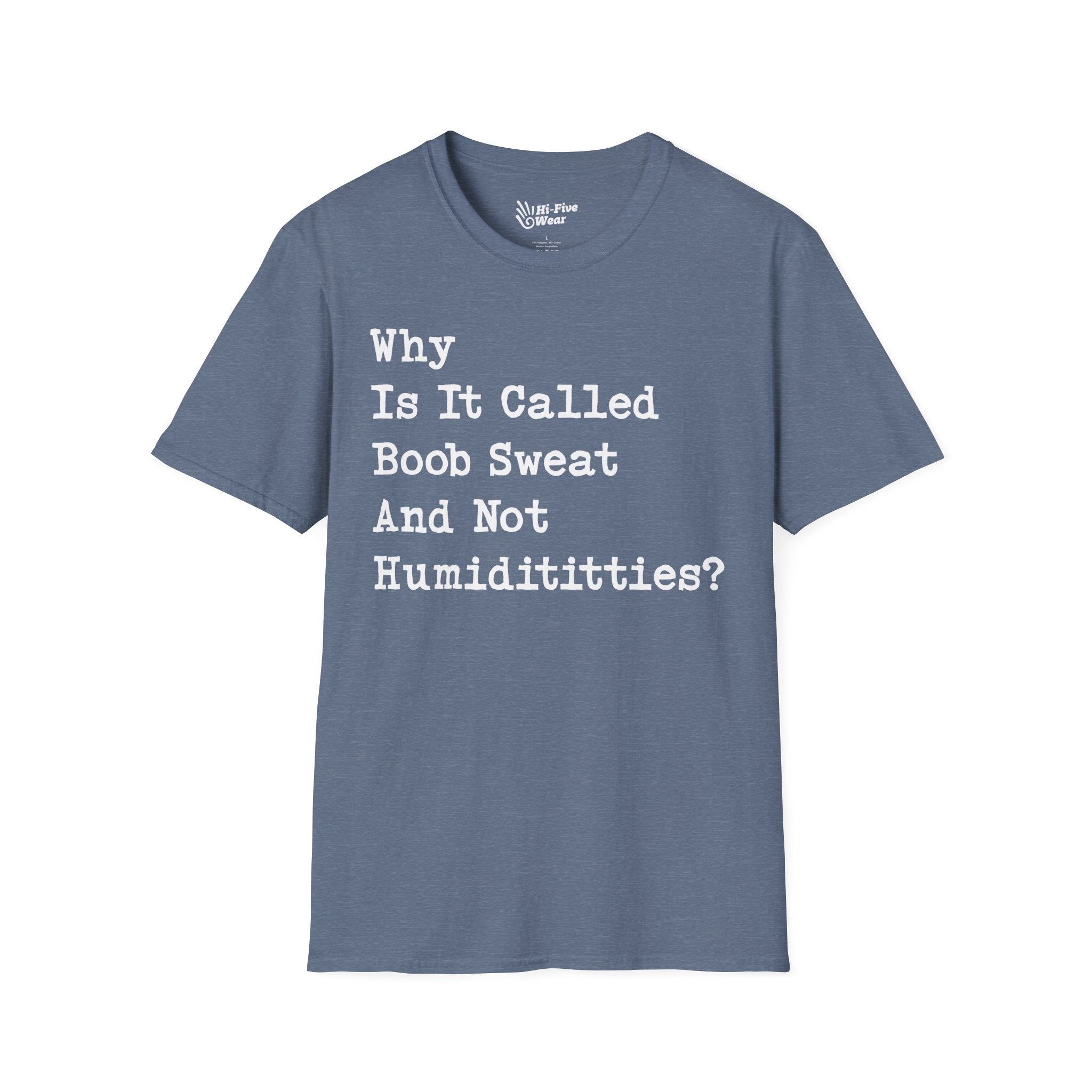 Why Is It Called Boob Sweat And Not Humidititties? Tee