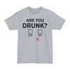 Are You Drunk? - Big & Tall Tee