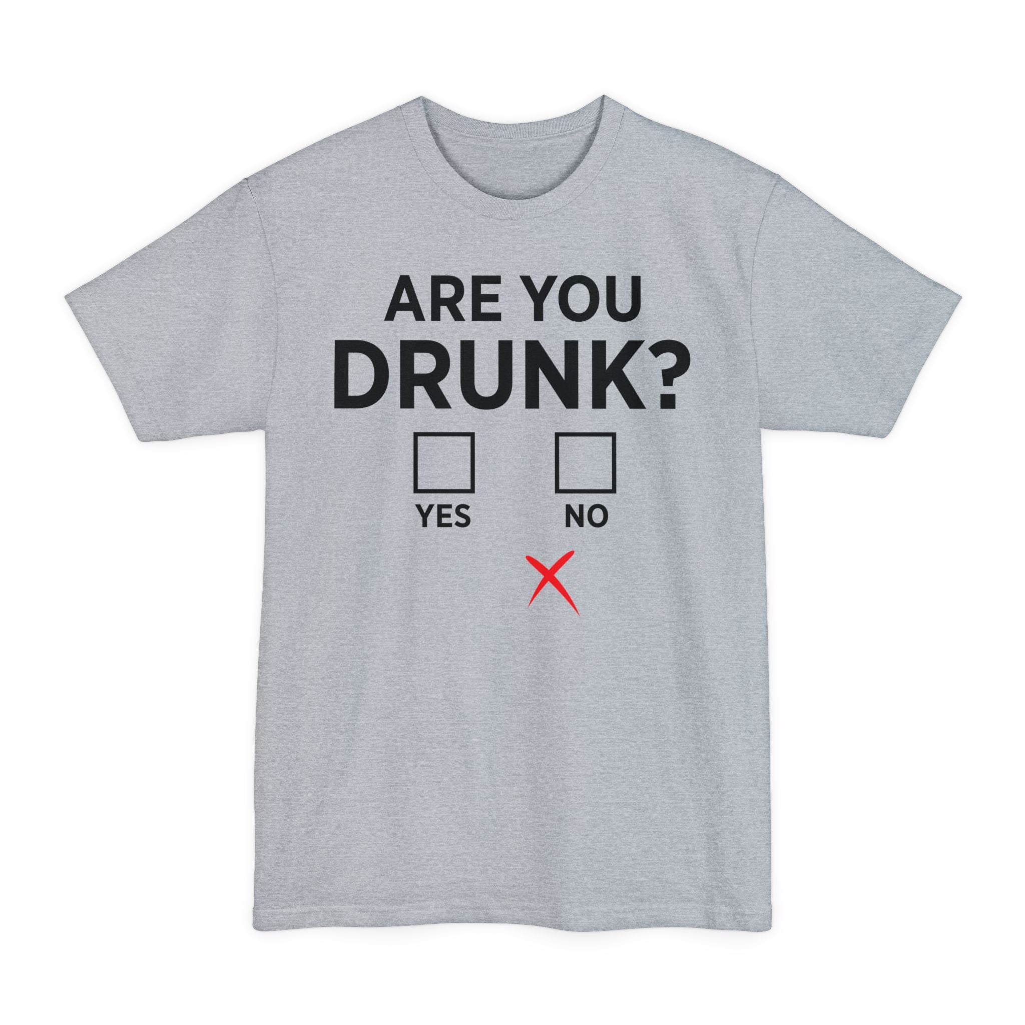 Are You Drunk? - Big & Tall Tee