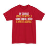 Of Course I Talk To Myself, Sometimes I Need Expert Advice - Big & Tall Tee