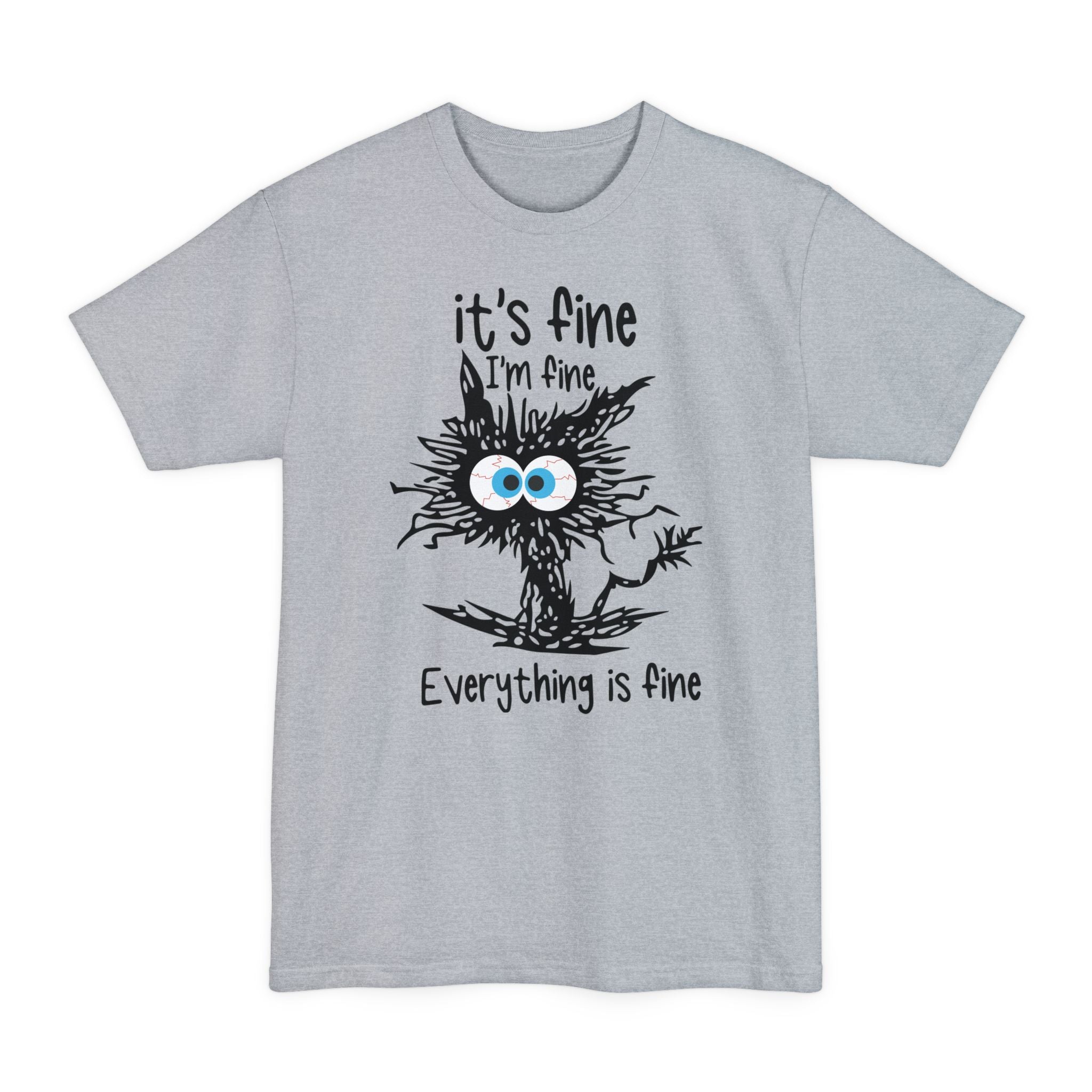 It's Fine, I'm Fine, Everything Is Fine - Big & Tall Tee