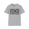 I Don't Need Chat GPT, My Wife Knows Everything Tee