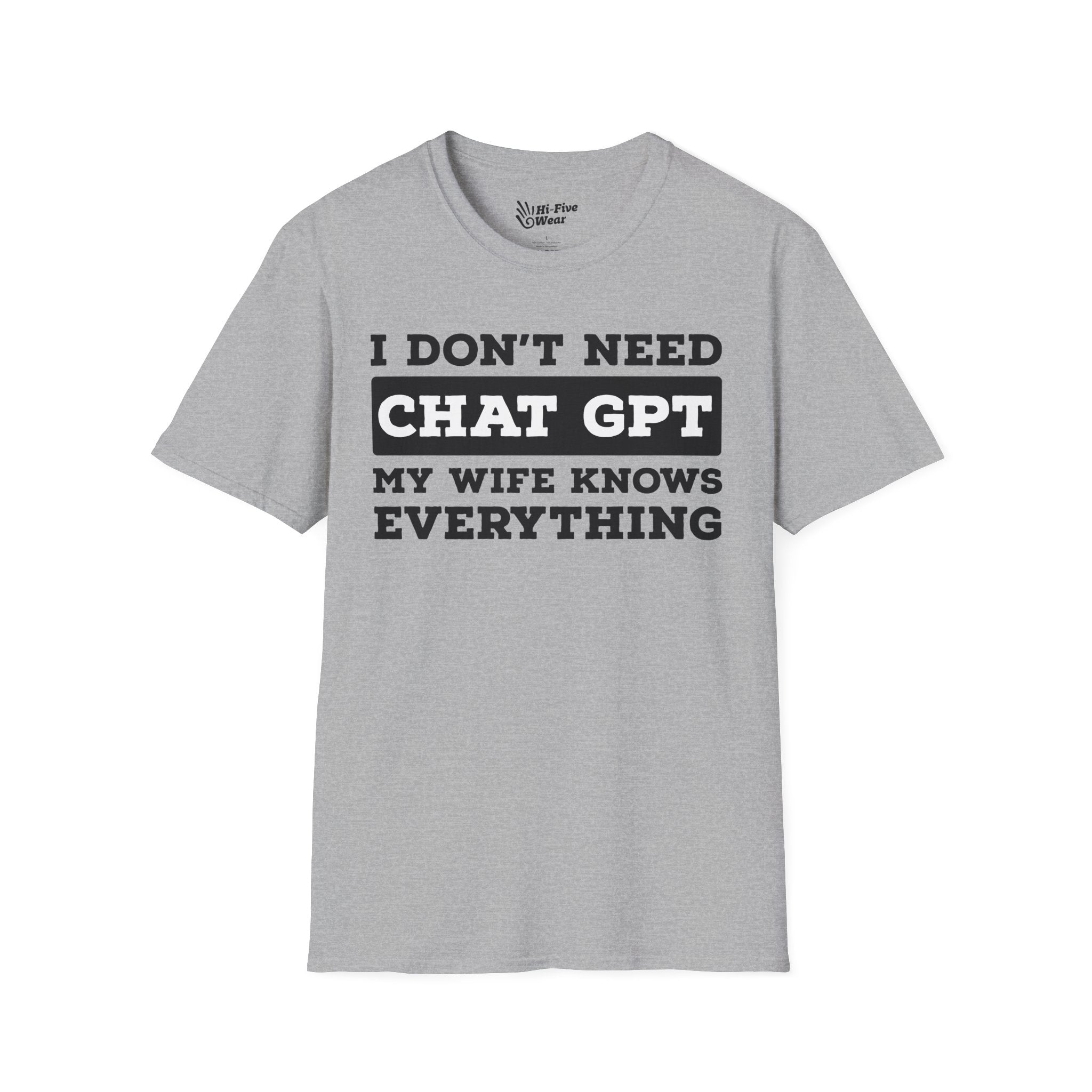 I Don't Need Chat GPT, My Wife Knows Everything Tee