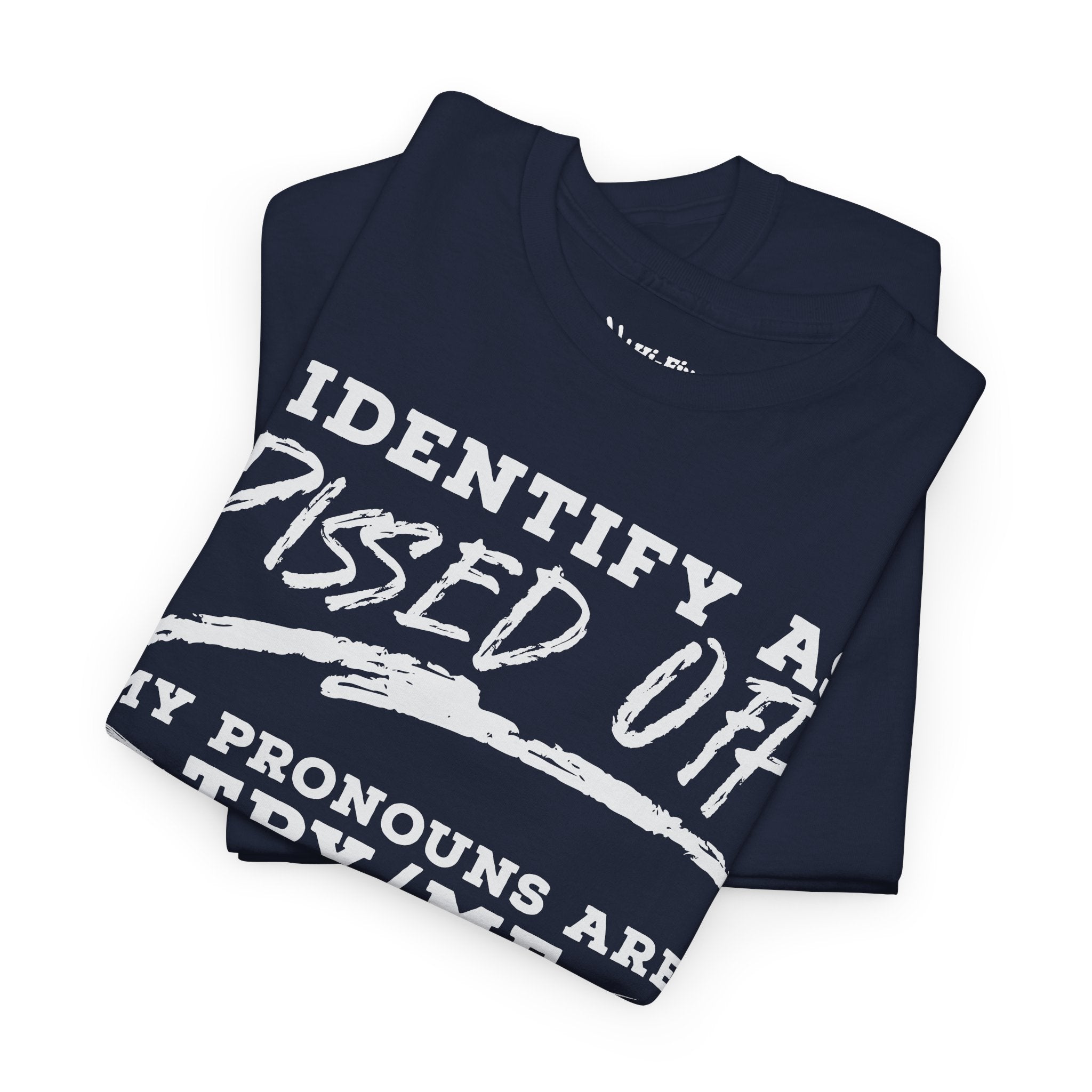 I Identify As Pissed Off, My Pronouns Are Try Me Tee