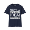 That's A Horrible Idea, What Time? - Unisex Softstyle Tee