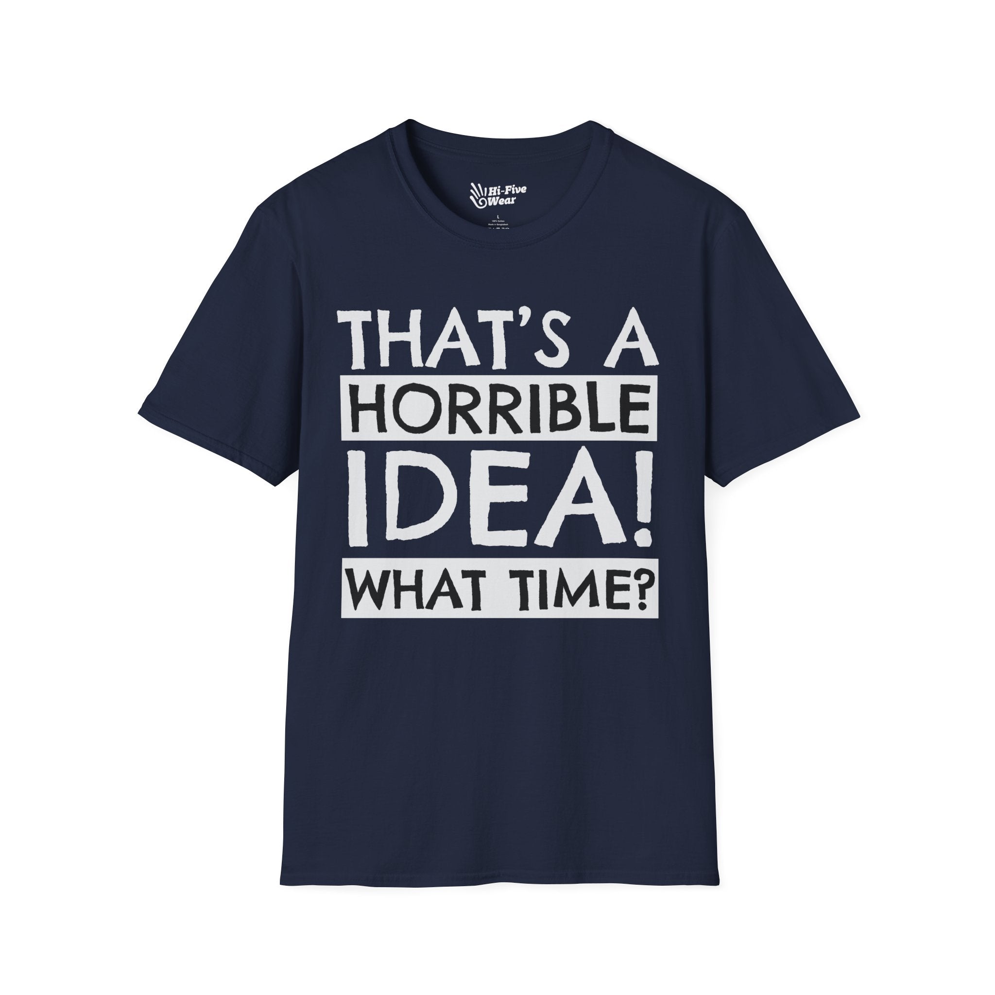 That's A Horrible Idea, What Time? - Softstyle Tee