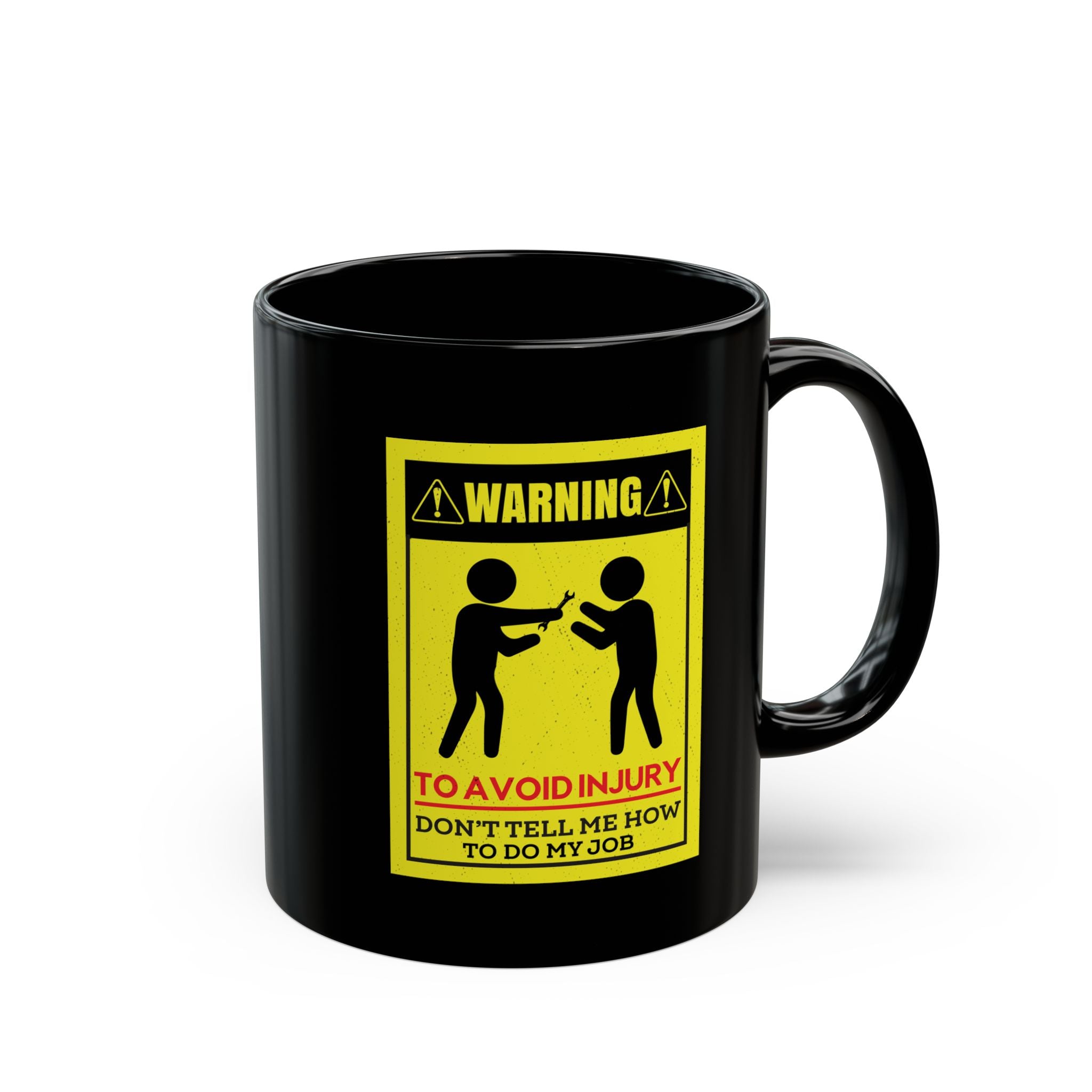 To Avoid Injury Don't Tell Me How To Do My Job - Coffee Mug (11oz & 15oz) ceramic coffee mug with funny saying