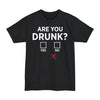 Are You Drunk? - Big & Tall Tee graphic t-shirt with funny saying