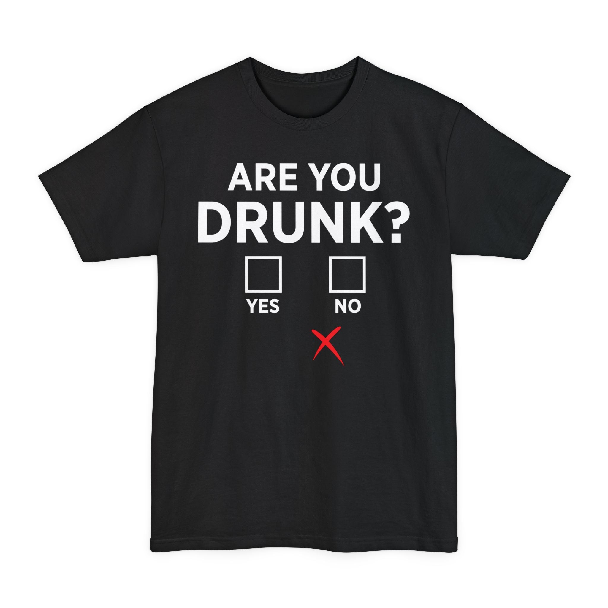 Are You Drunk? - Big & Tall Tee