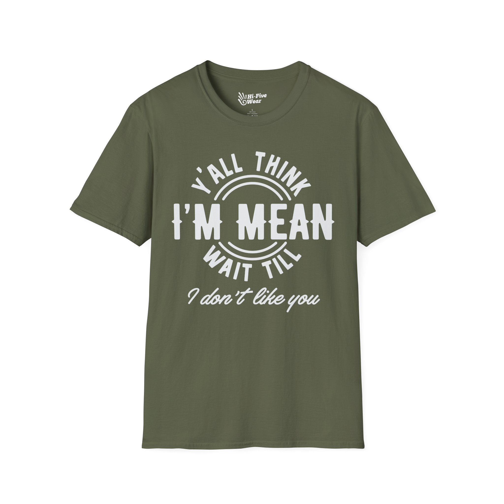 Y'all Think I'm Mean Wait Till I Don't Like You - Unisex Softstyle Tee
