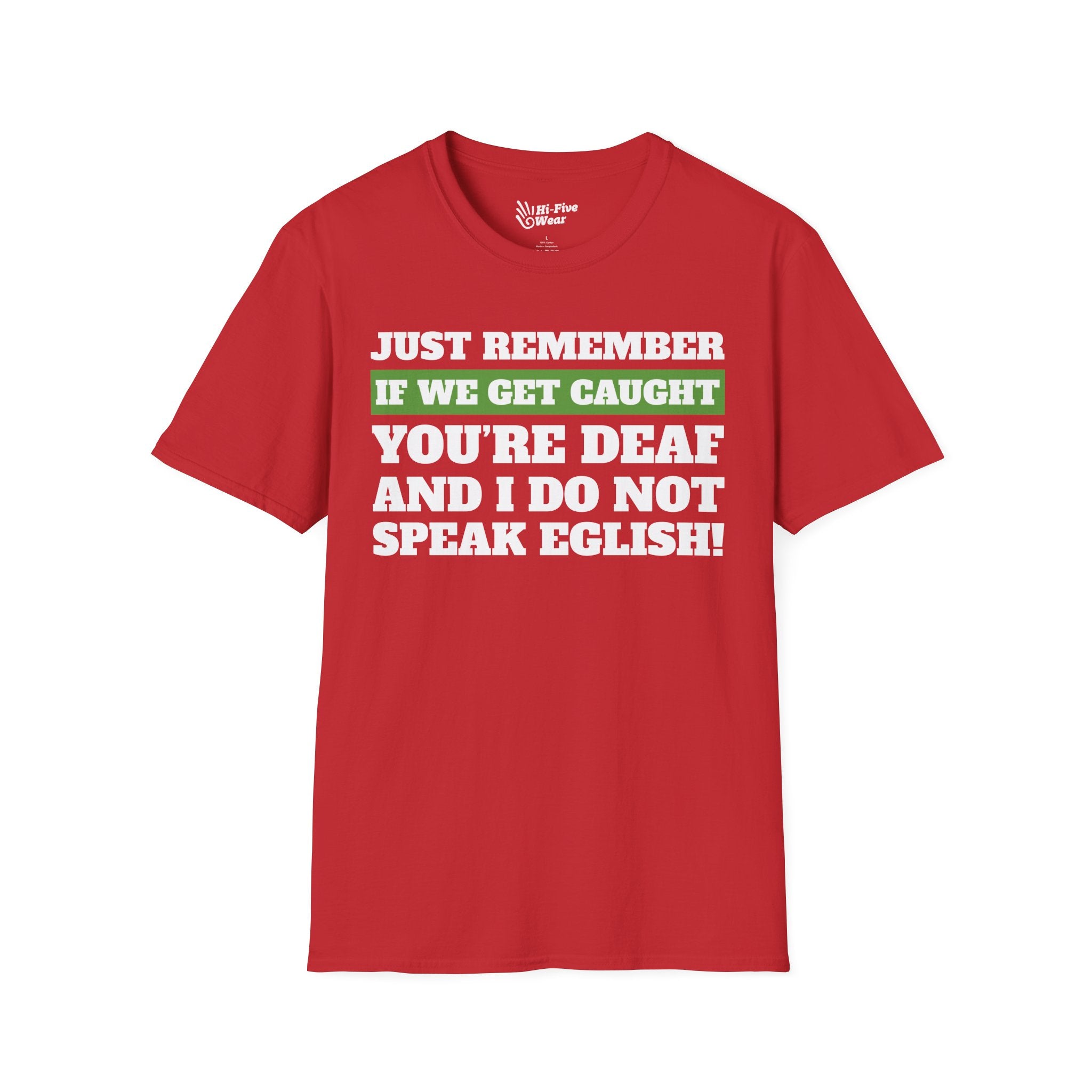 Just Remember If We Get Caught You're Deaf And Do Not Speak English Tee