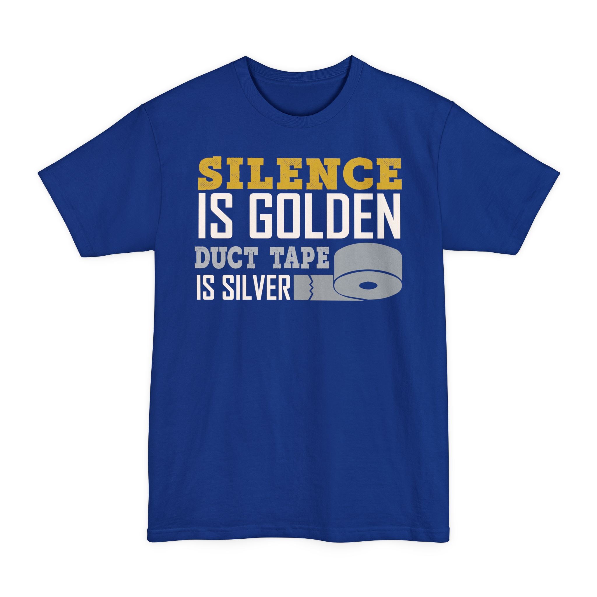 Silence Is Golden, Duct Tape Is Silver - Big & Tall Tee