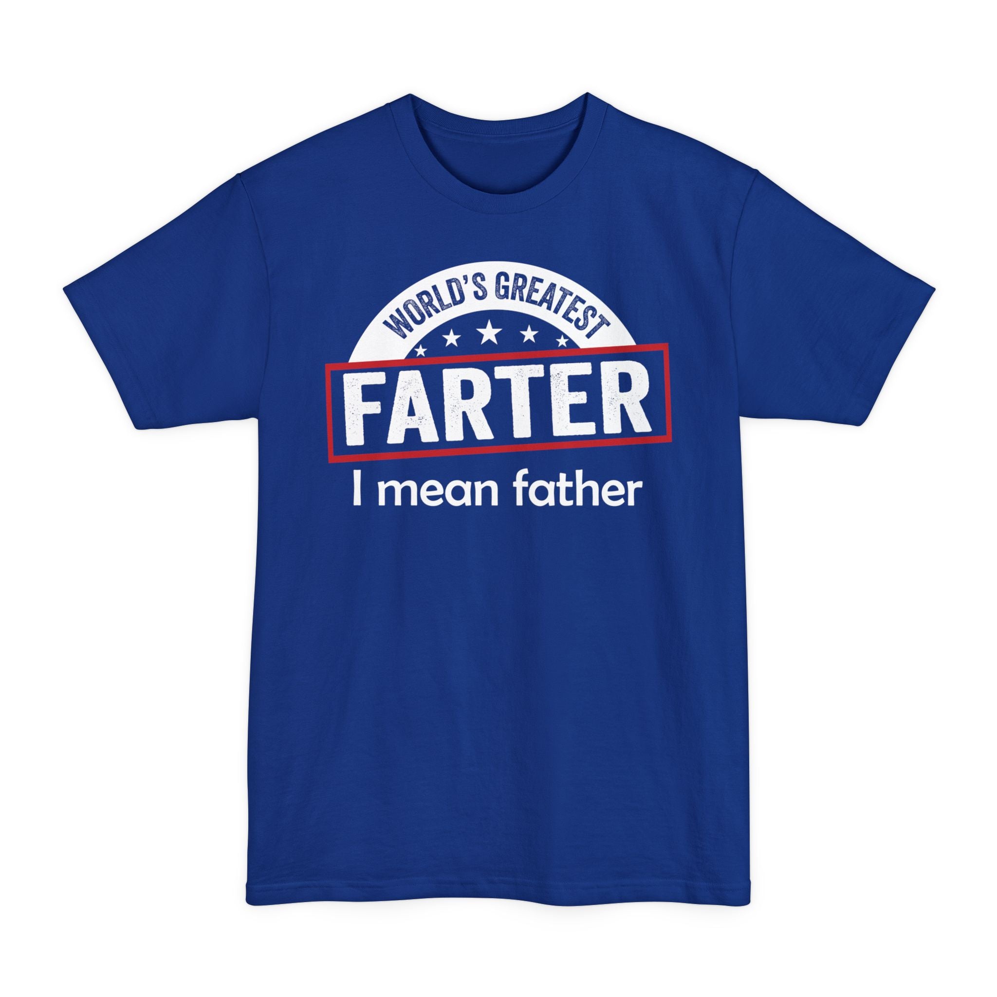 Worlds Greatest Farter, I Mean Father - Big & Tall Tee