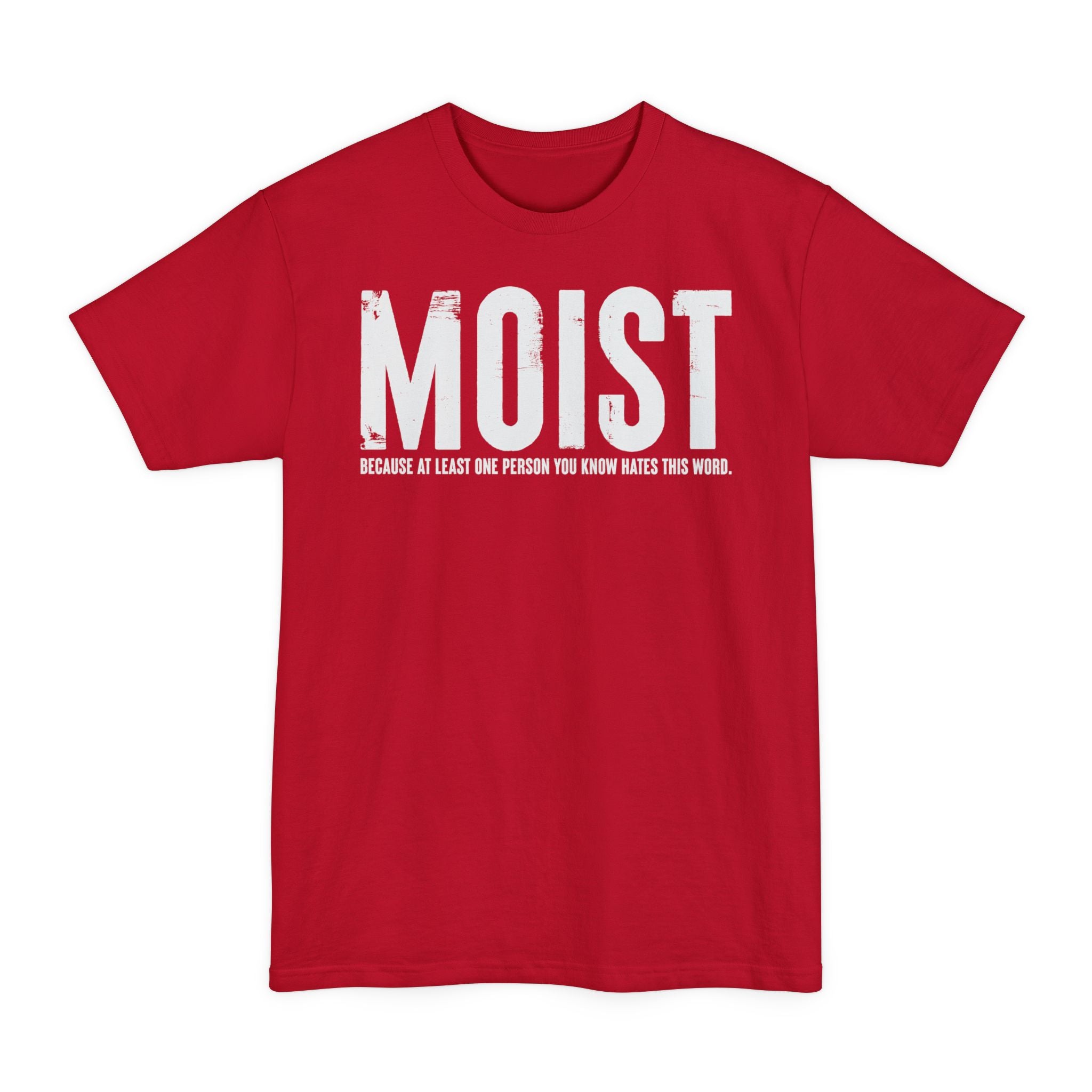 MOIST, Because At Least One Person You Know Hates This Word - Big & Tall Tee