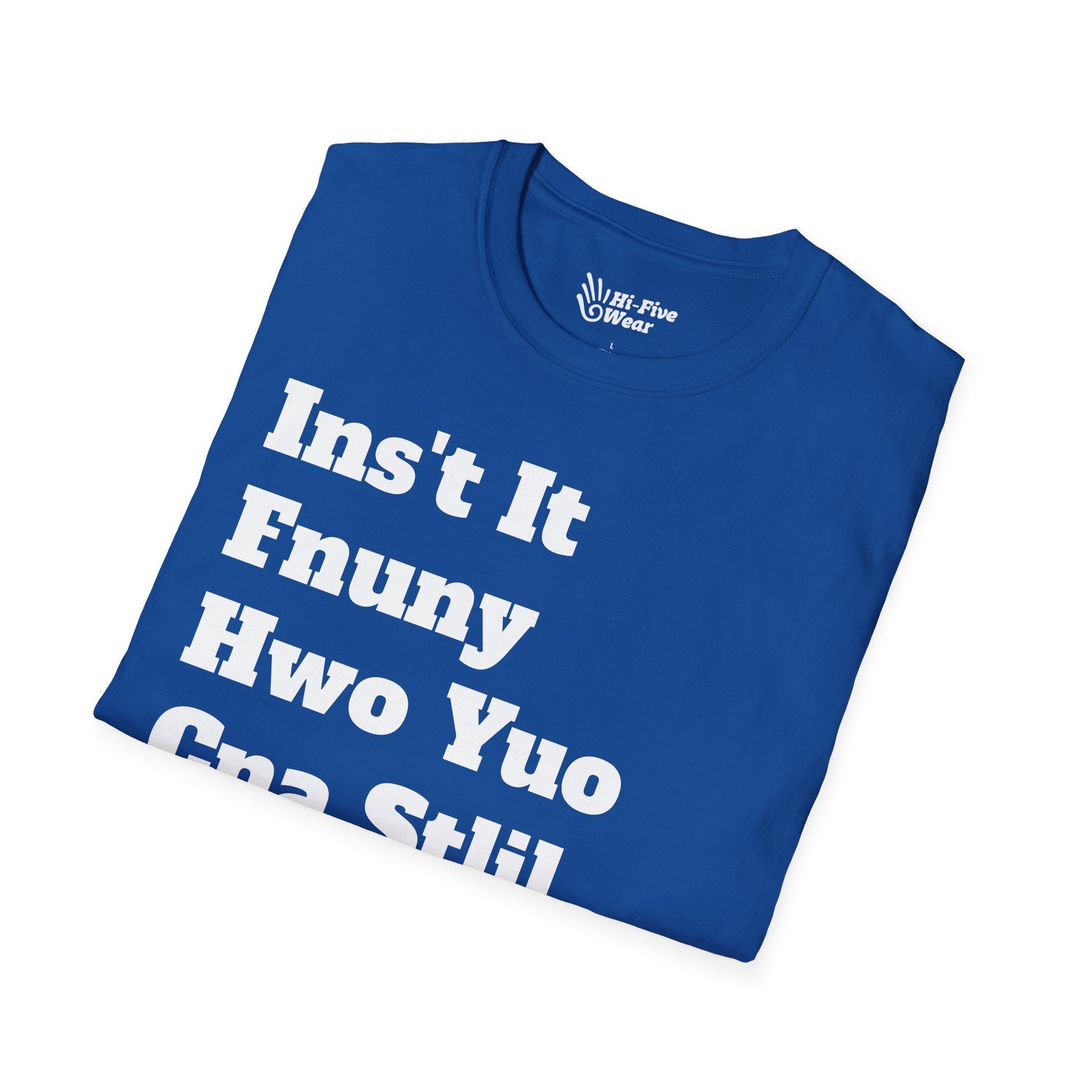 Isn't It Funny How You Can Still Read This? Tee