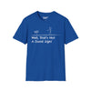Well Thats Not A Good Sign - Unisex Softstyle Tee