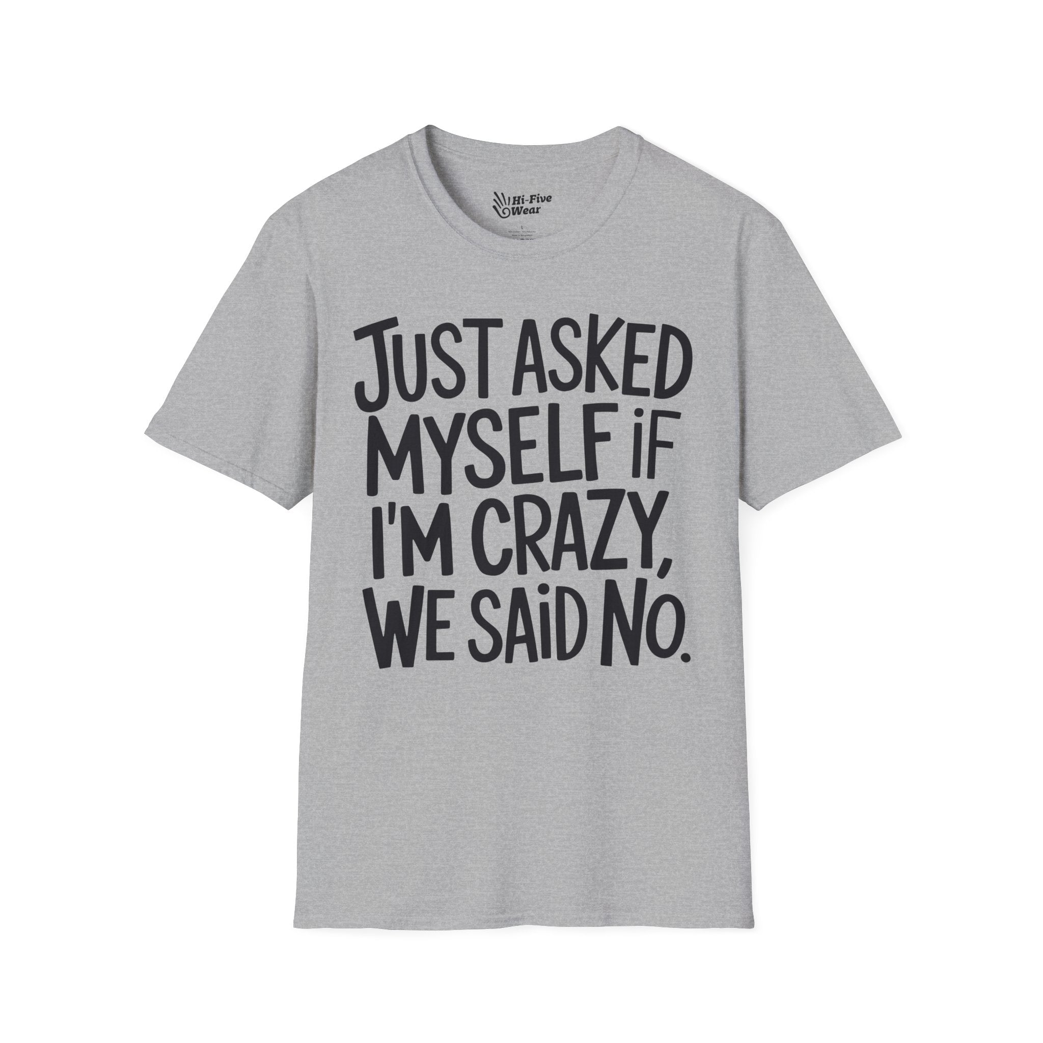 Just Asked Myself If I'm Crazy, We Said No Tee graphic t-shirt with funny saying