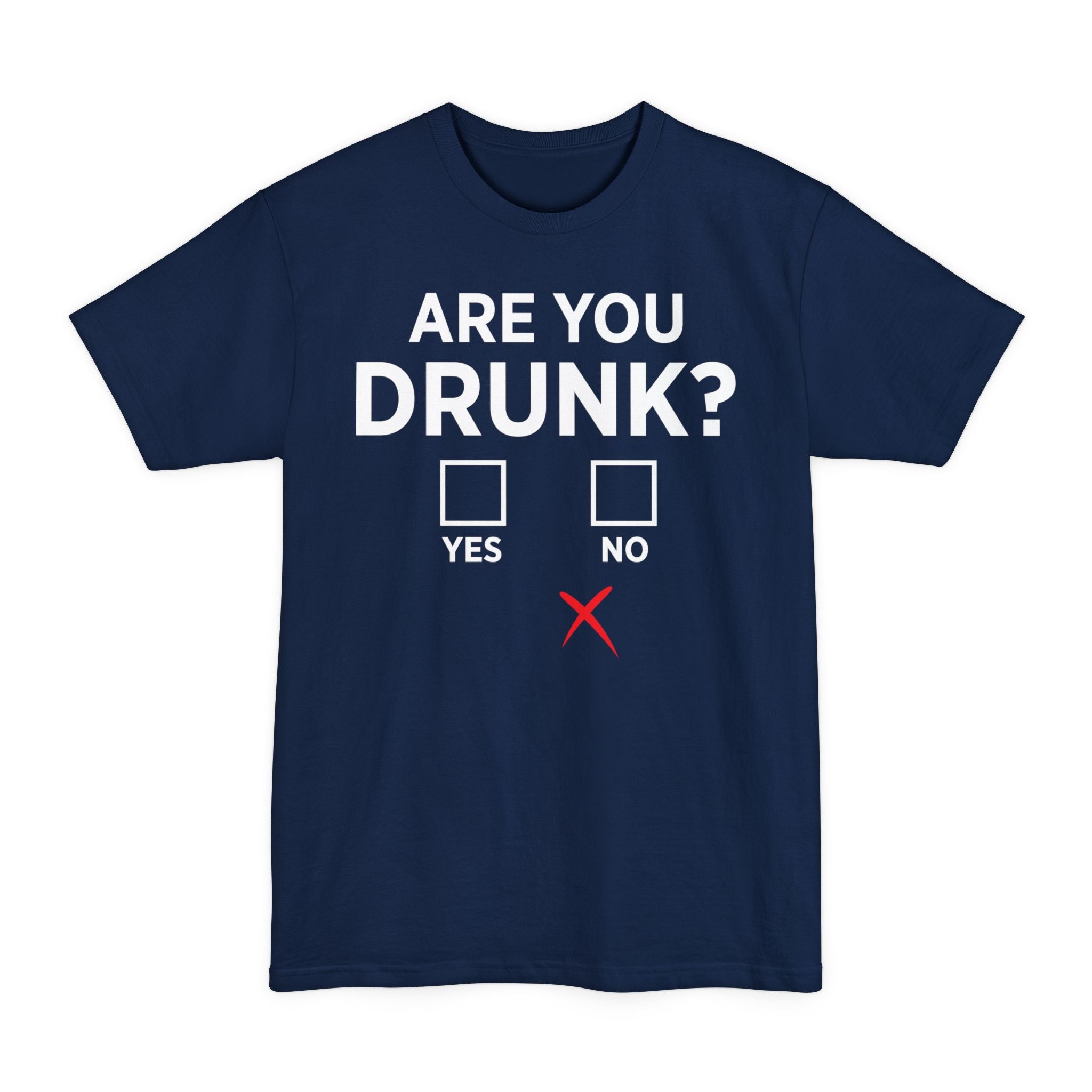 Are You Drunk? - Big & Tall Tee