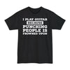 I Play Guitar Because Punching People Is Frowned Upon - Big & Tall Tee