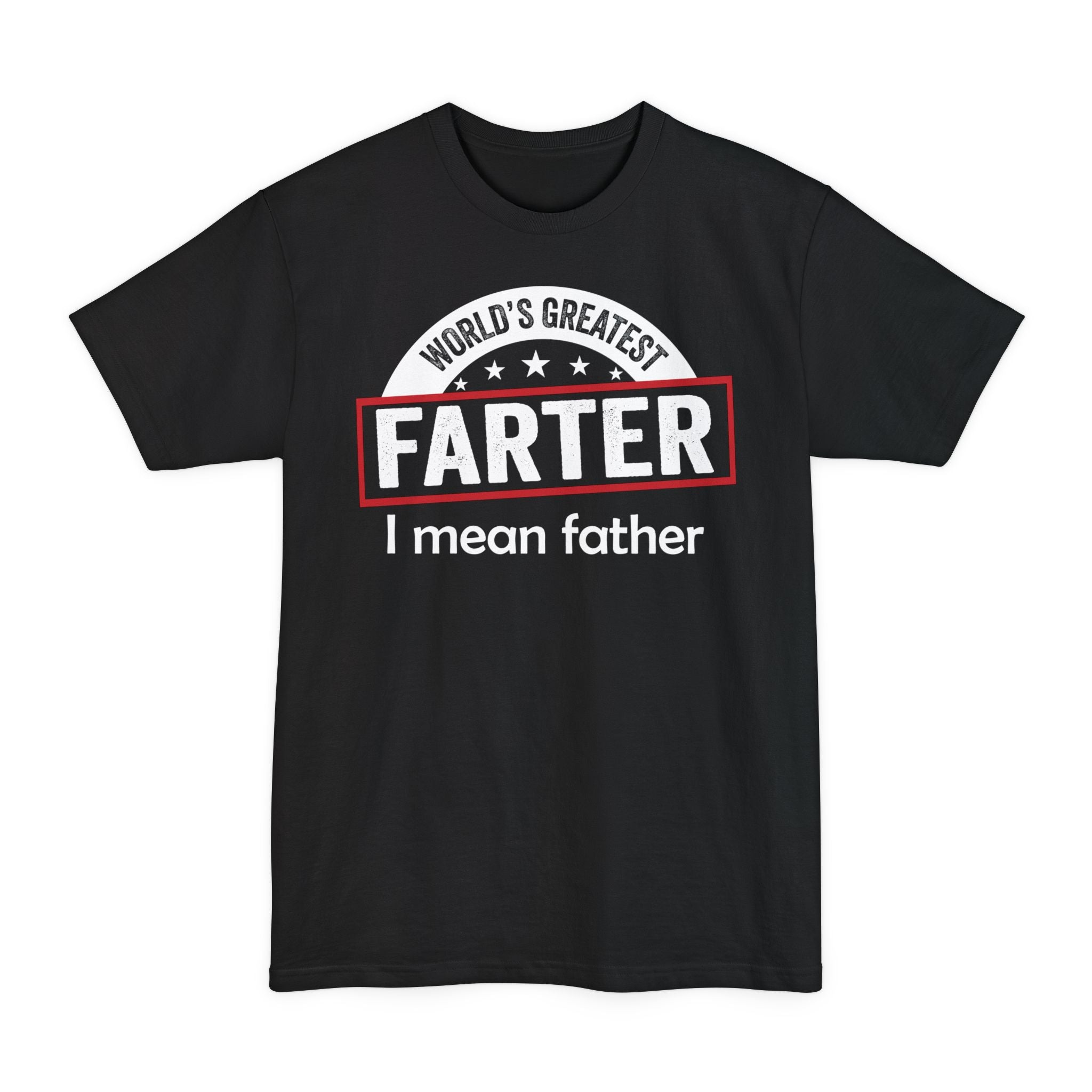 Worlds Greatest Farter, I Mean Father - Big & Tall Tee