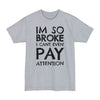 Im So Broke I Can't Even Pay Attention - Big & Tall Tee