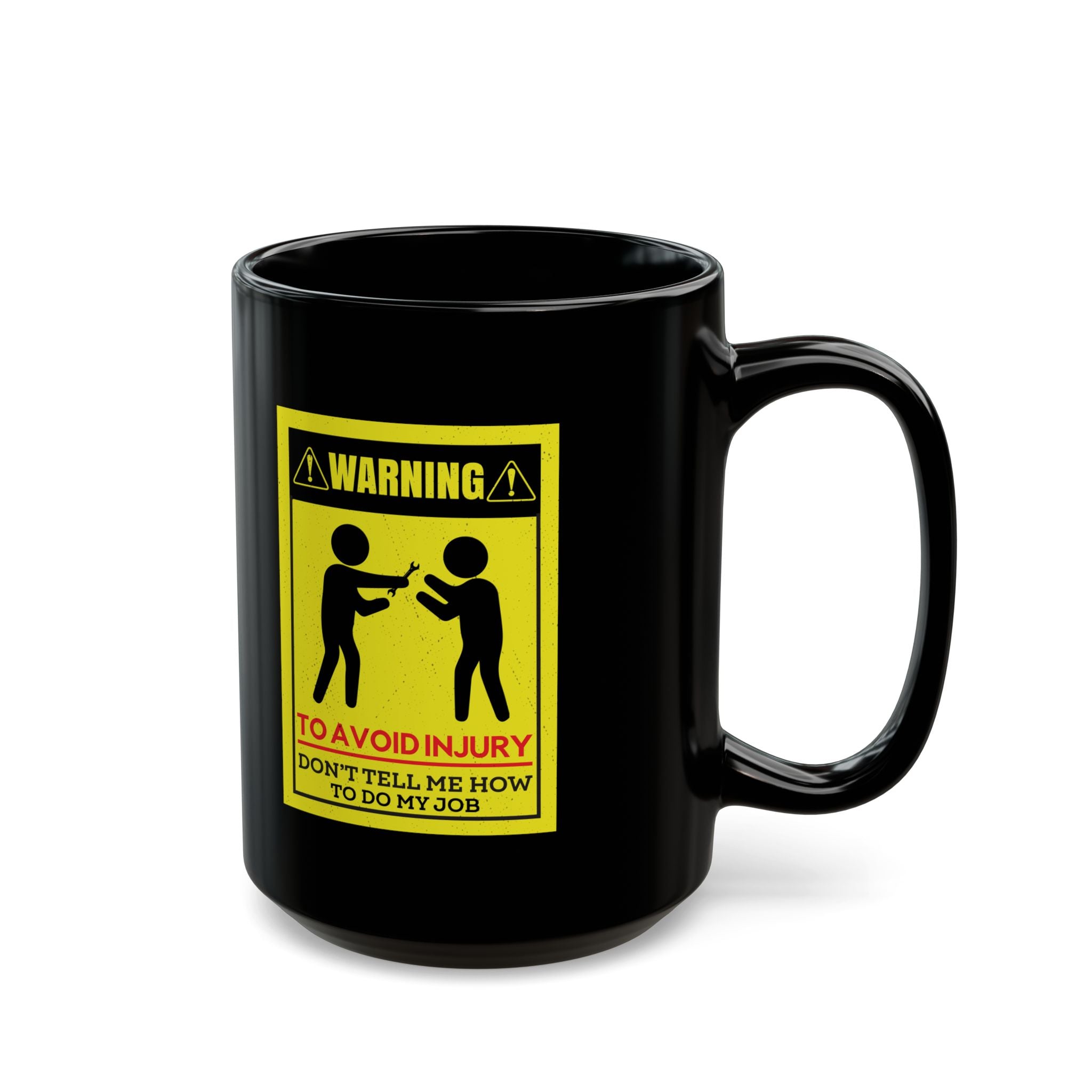 To Avoid Injury Don't Tell Me How To Do My Job - Coffee Mug (11oz & 15oz)