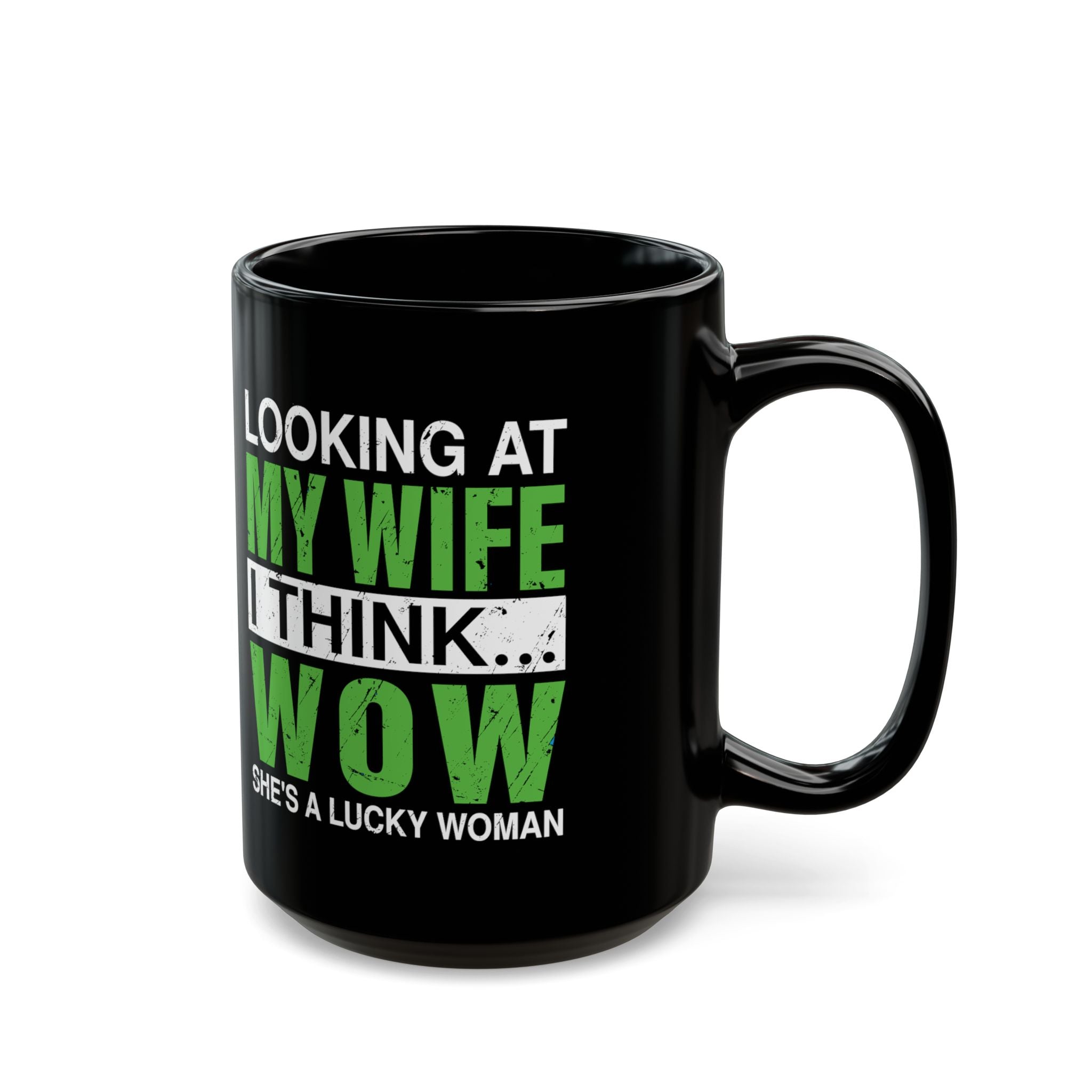 Looking At My Wife I Think, WOW She's A Lucky Woman - Coffee Mug (11oz & 15oz)