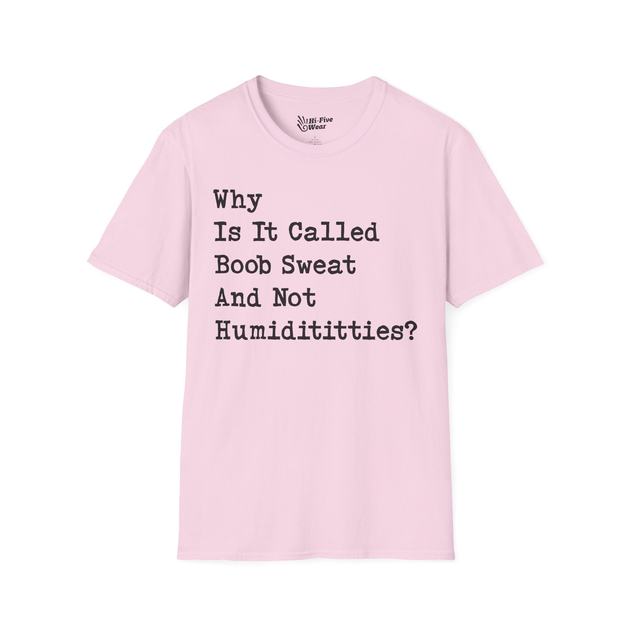 Why Is It Called Boob Sweat And Not Humidititties? Tee