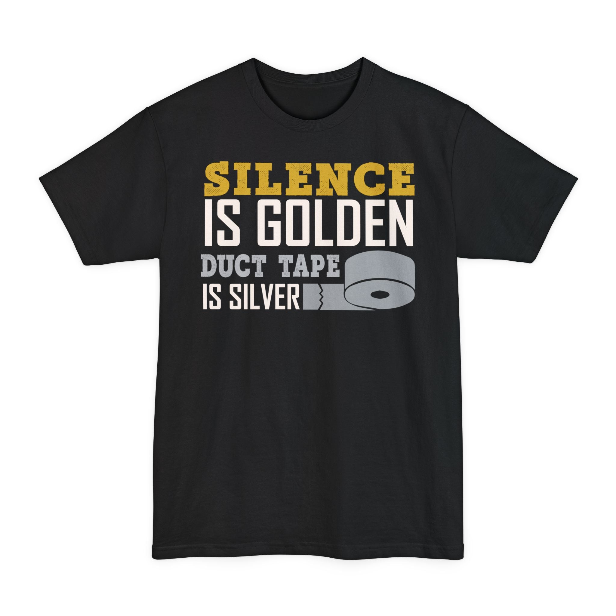 Silence Is Golden, Duct Tape Is Silver - Big & Tall Tee
