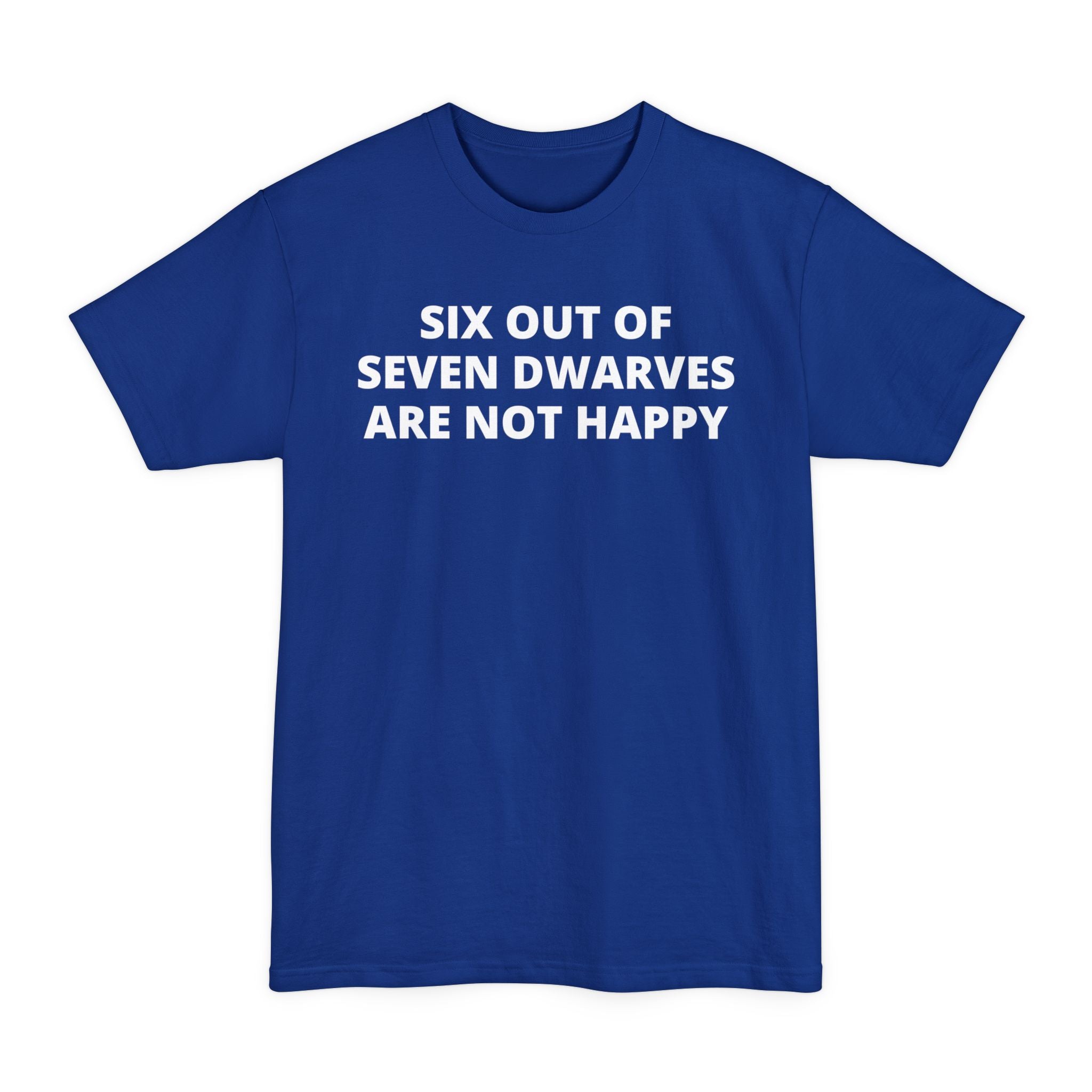 Six Out of Seven Dwarves Are Not Happy - Unisex Tall Beefy-T®