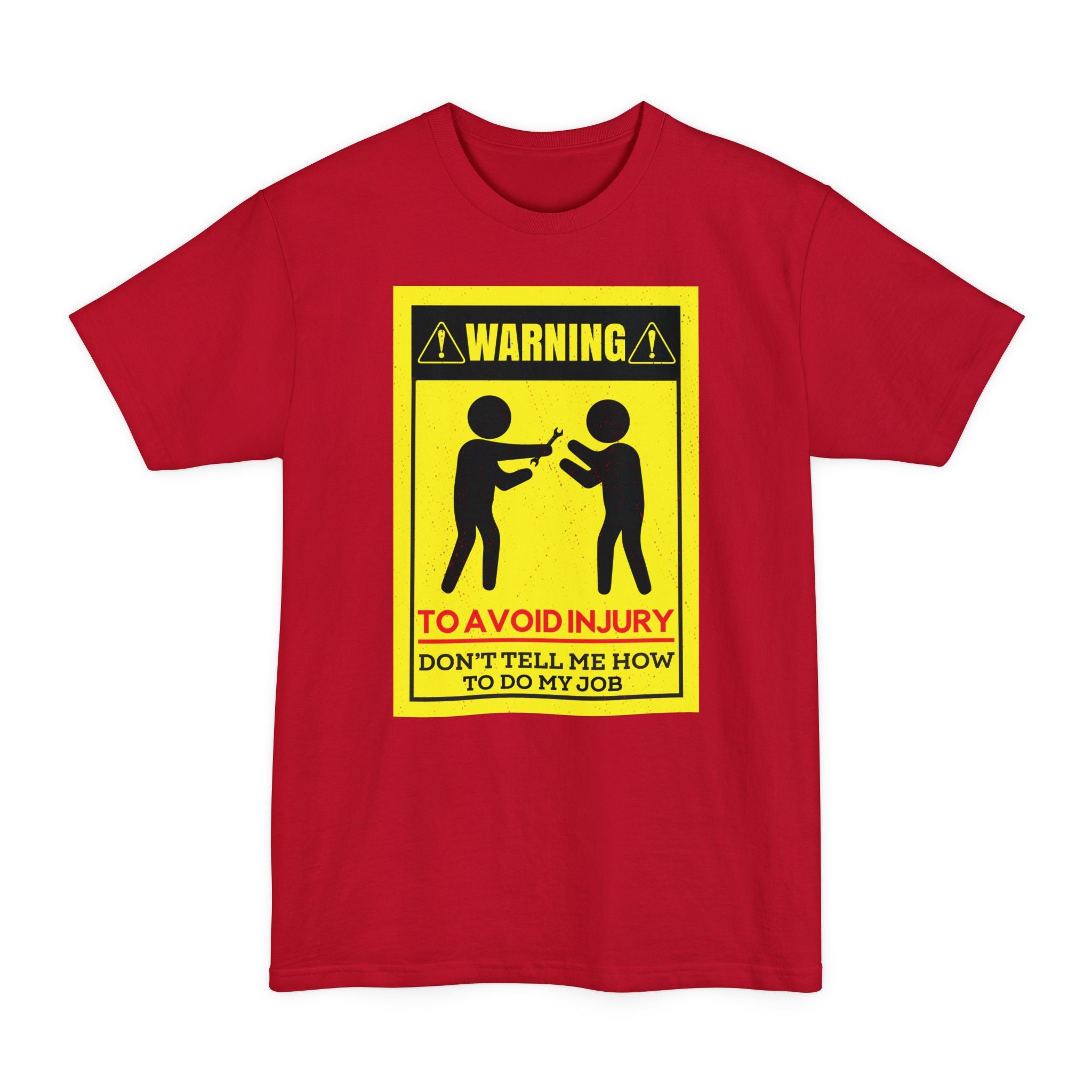 WARNING Avoid Injury, Don't Tell Me How To Do My Job - Big & Tall Tee