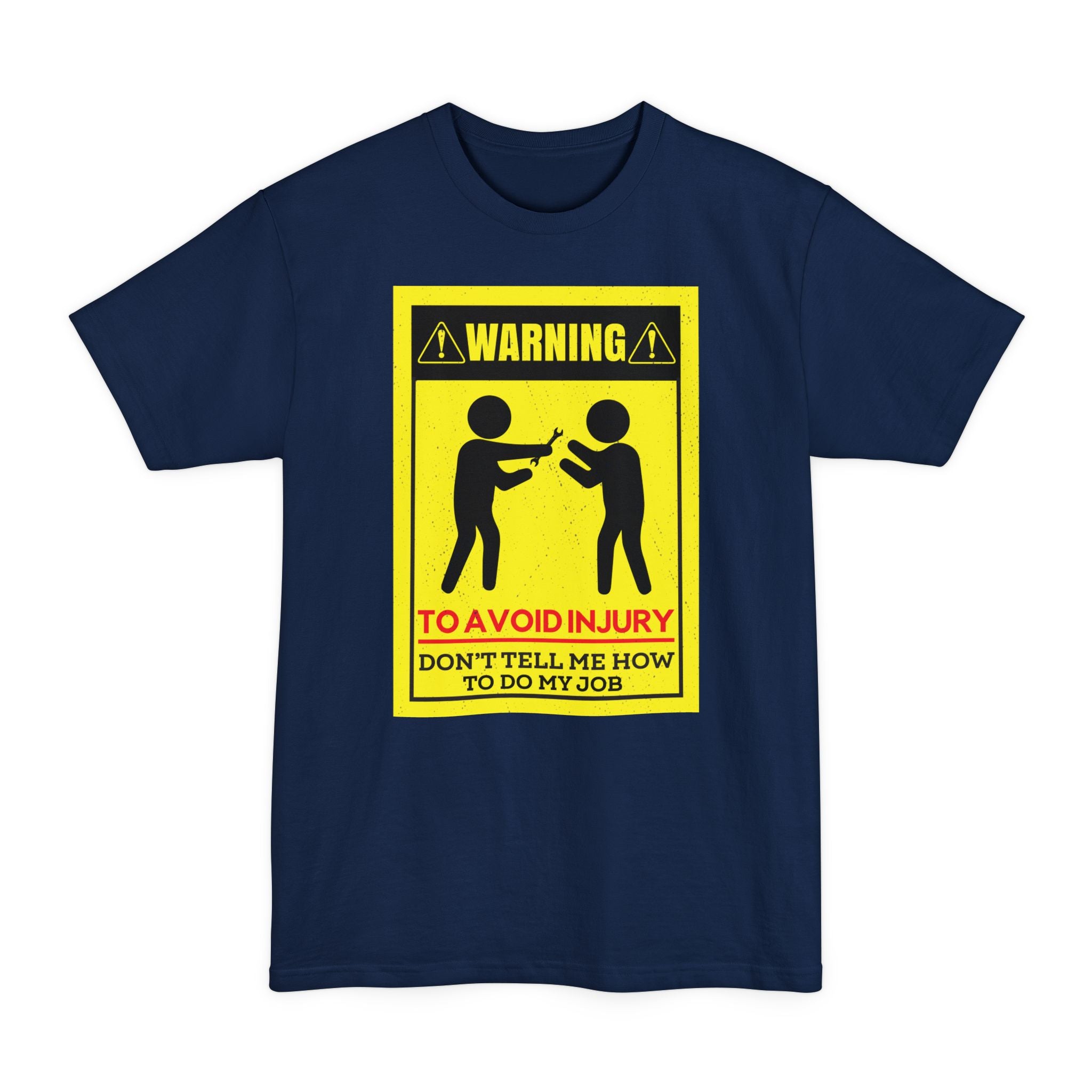 WARNING Avoid Injury, Don't Tell Me How To Do My Job - Big & Tall Tee graphic t-shirt with funny saying
