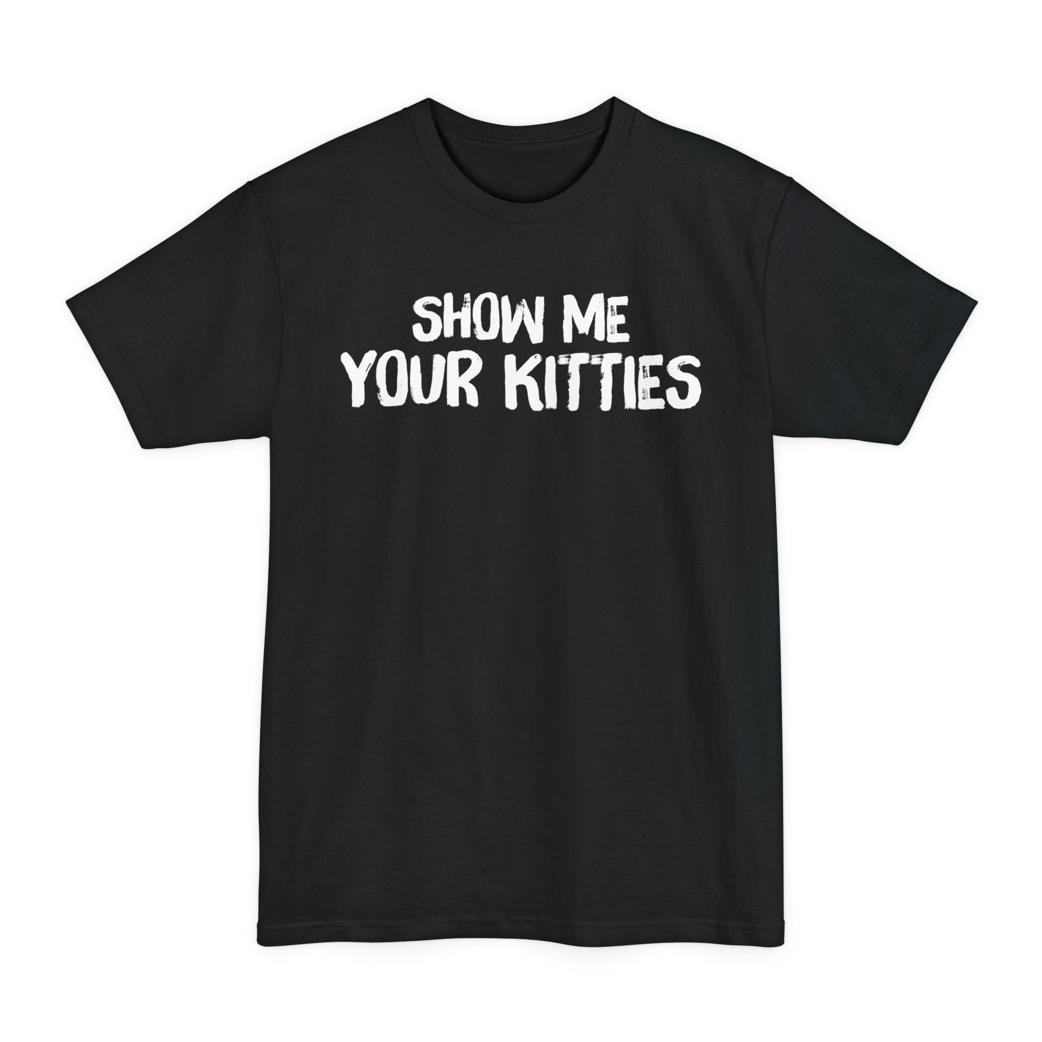 Show Me Your Kitties - Big & Tall Tee