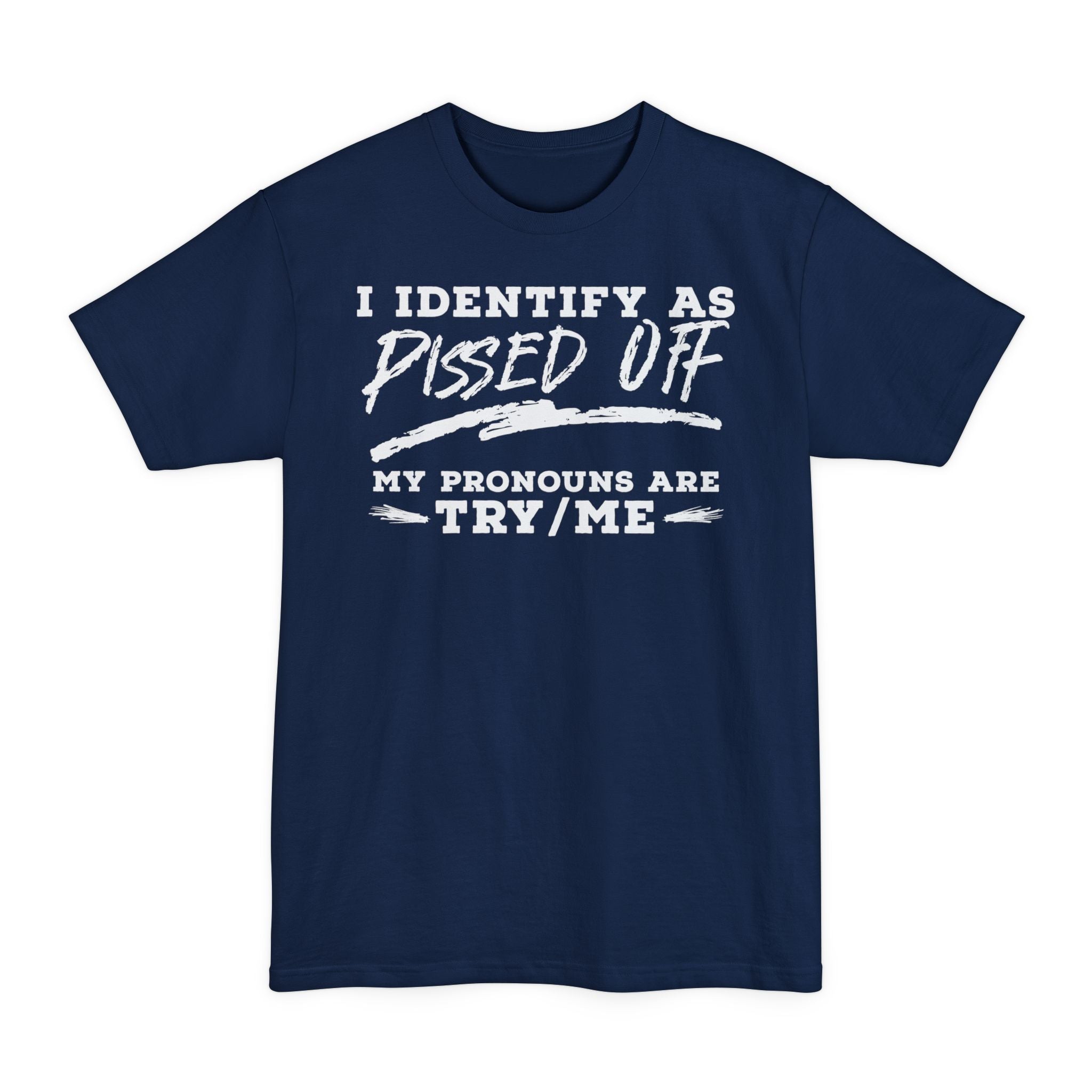 I Identify As Pissed Off My Pronouns Are Try Me - Unisex Tall Tee