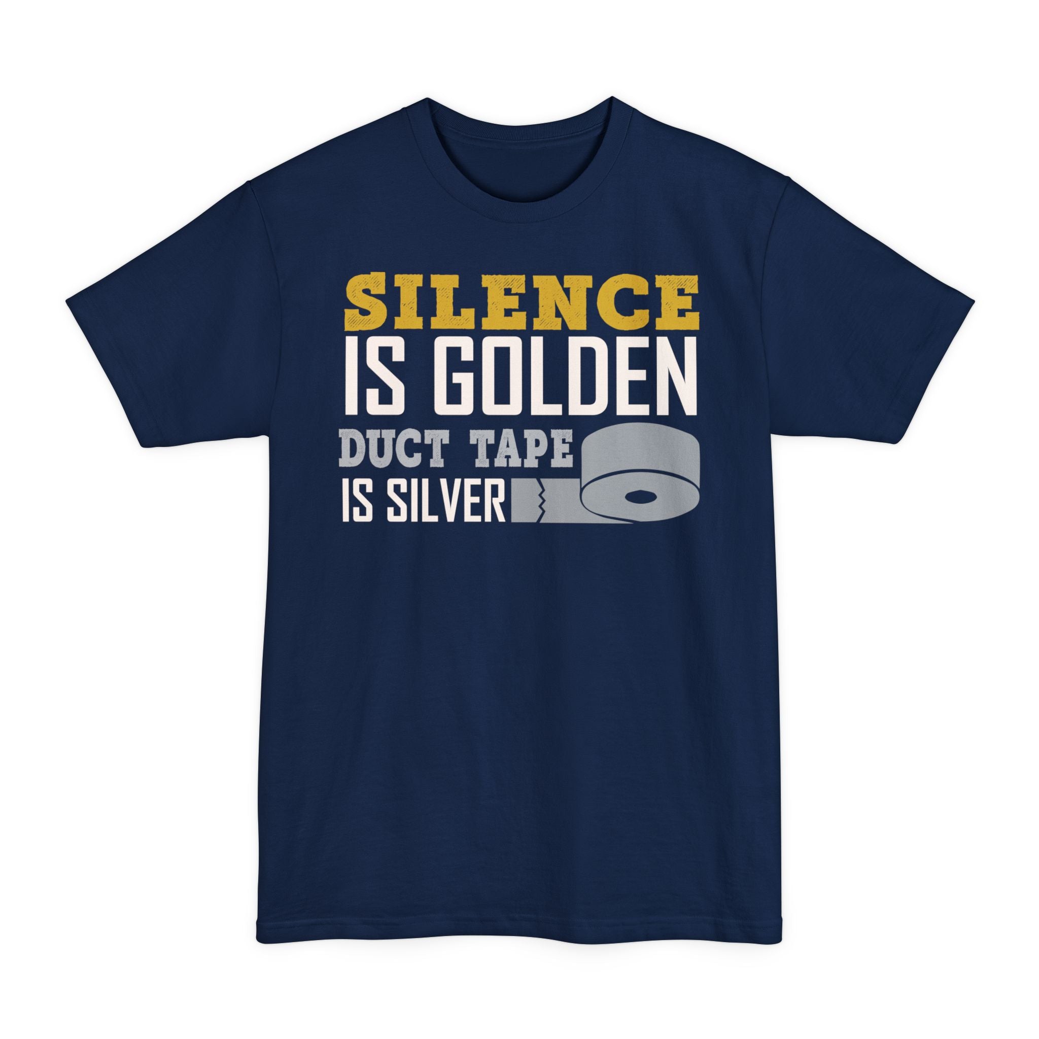 Silence Is Golden, Duct Tape Is Silver - Big & Tall Tee graphic t-shirt with funny saying